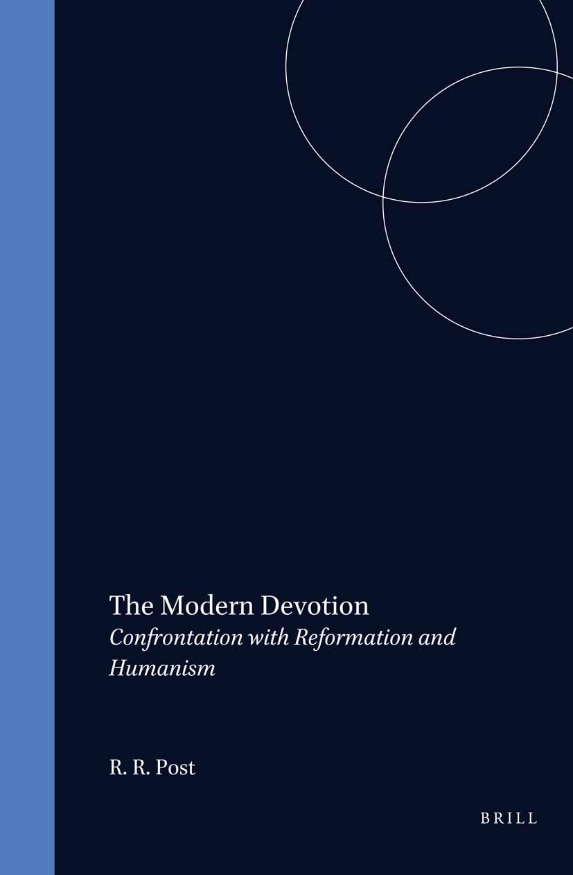 The Modern Devotion: Confrontation with Reformation and Humanism (Studies in Mediaeval and Reformation Thought) Politics & History