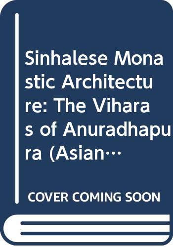 Sinhalese Monastic Architecture: The Viharas of Anuradhapura (Asian Studies) Politics & History