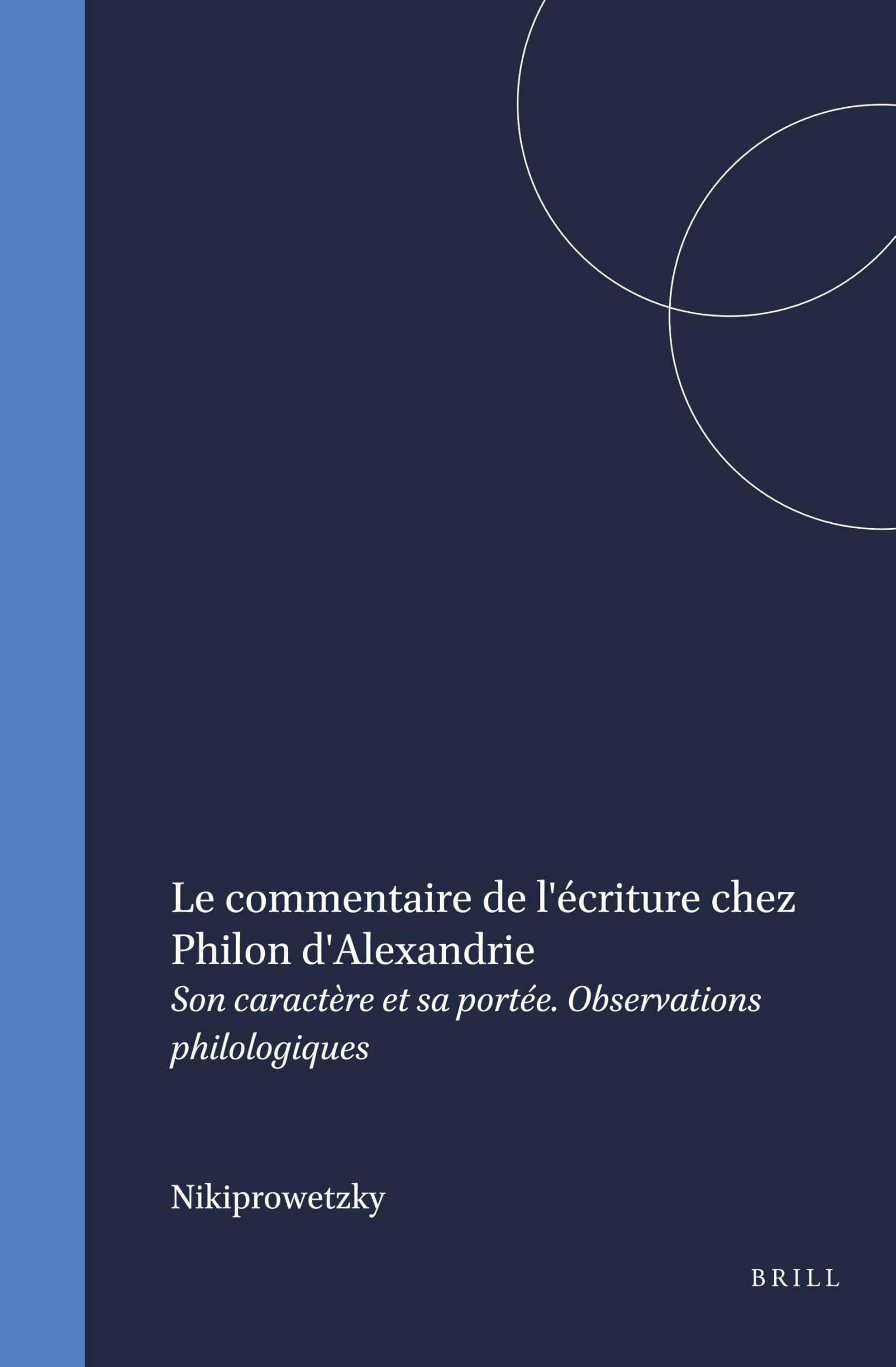 Le Commentaire de l'écriture chez Philon d'Alexandrie : Son caractère et sa portée, observations philologiques Philosophy