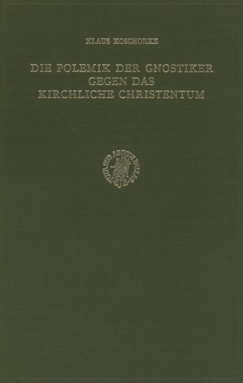 Die Polemik Der Gnostiker Gegen Das Kirchliche Christentum: Unter Besonderer Berücksichtigung Der Nag Hammadi-Traktate 'apokalypse Des Petrus' (Nhc ... Veritatis (Nag Hammadi Studies, 12, Band 12) Philosophy