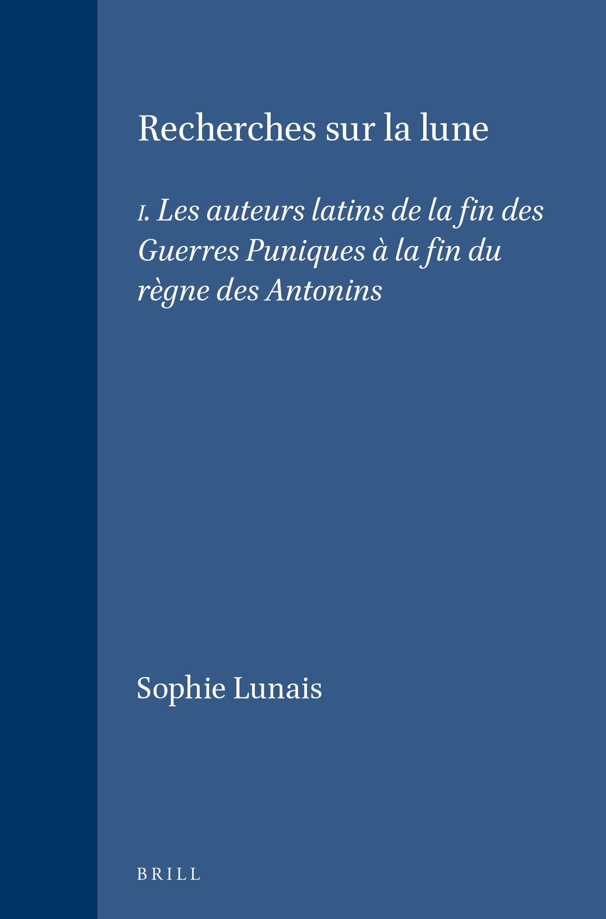 Recherches sur la lune : les auteurs latins de la fin des guerres puniques à la fin du règne des antonins Books