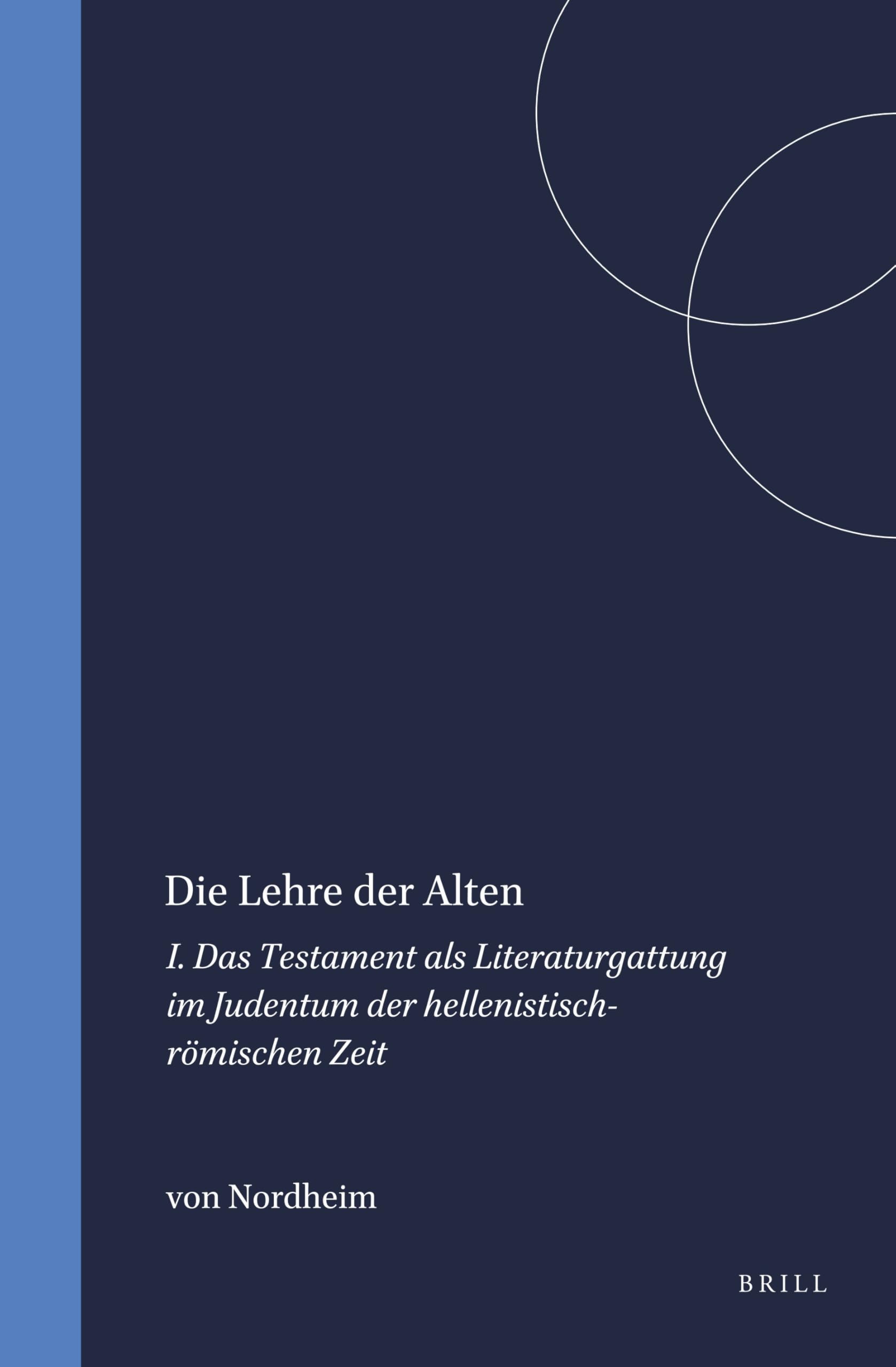 Die Lehre Der Alten: I. Das Testament ALS Literaturgattung Im Judentum Der Hellenistisch-Römischen Zeit (Arbeiten Zur Literatur Und Geschichte Des Hellenistischen Ju) Philosophy