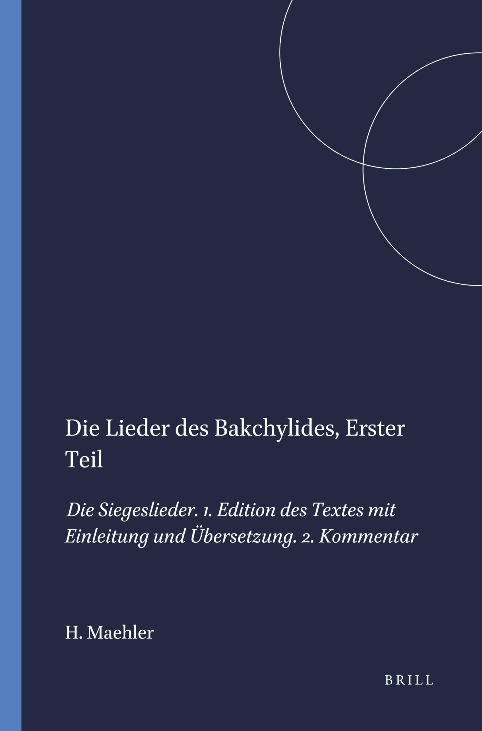 Die Lieder Des Bakchylides, Erster Teil: Die Siegeslieder. 1. Edition Des Textes Mit Einleitung Und Übersetzung. 2. Kommentar (Mnemosyne, Supplements, Band 62) Social Sciences