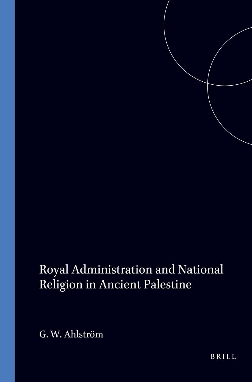 Royal Administration and National Religion in Ancient Palestine (Studies in the History and Culture of the Ancient New East , No 1) Social Sciences