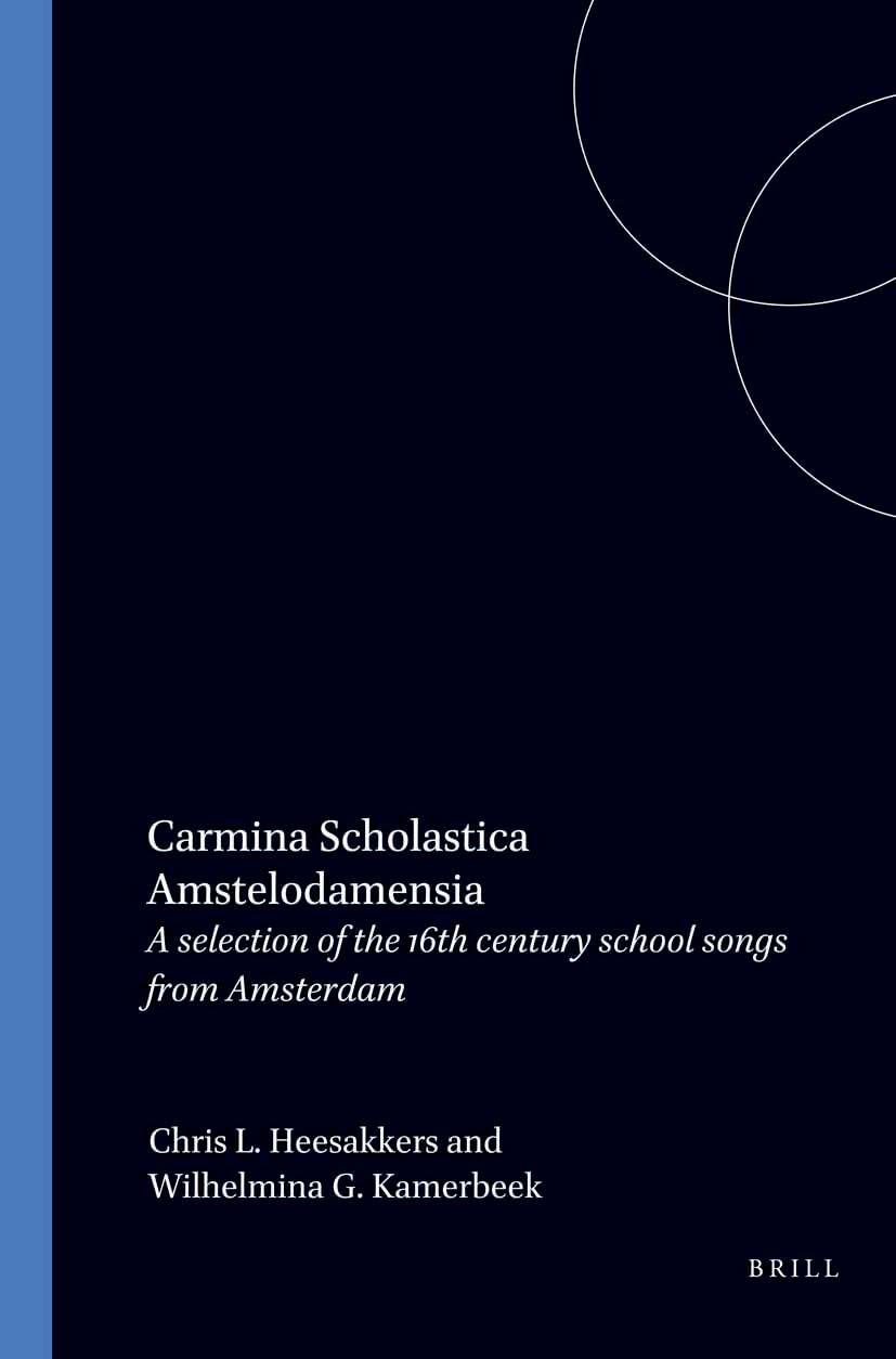 Carmina scholastica amstelodamensia: A selection of sixteenth century school songs from Amsterdam Books
