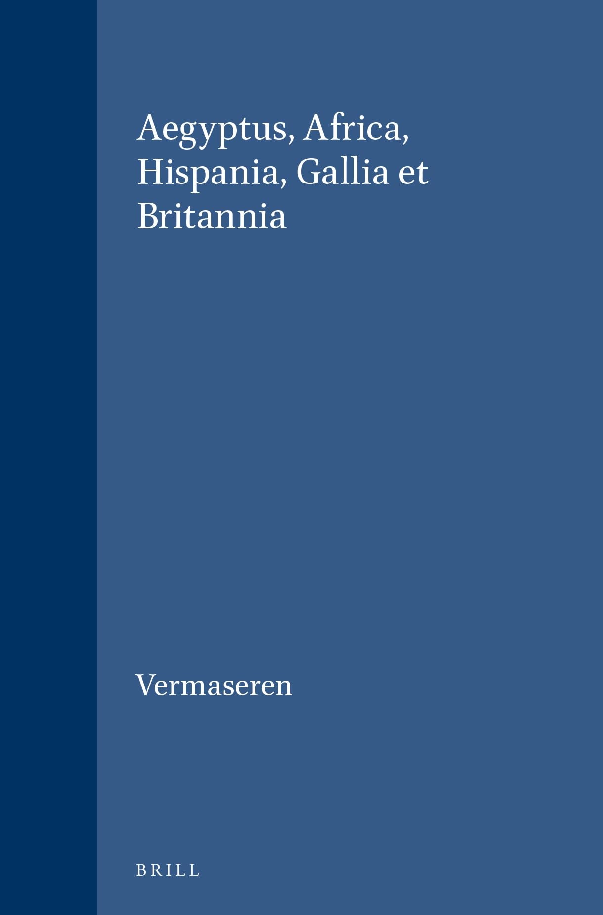 Aegyptus, Africa, Hispania, Gallia Et Britannia: Aegypus, Africa, Hispania, Gallia Et Britannia (Etudes Preliminaires Aux Religions Orientales Dans L'empire Romain, 50/5) Social Sciences