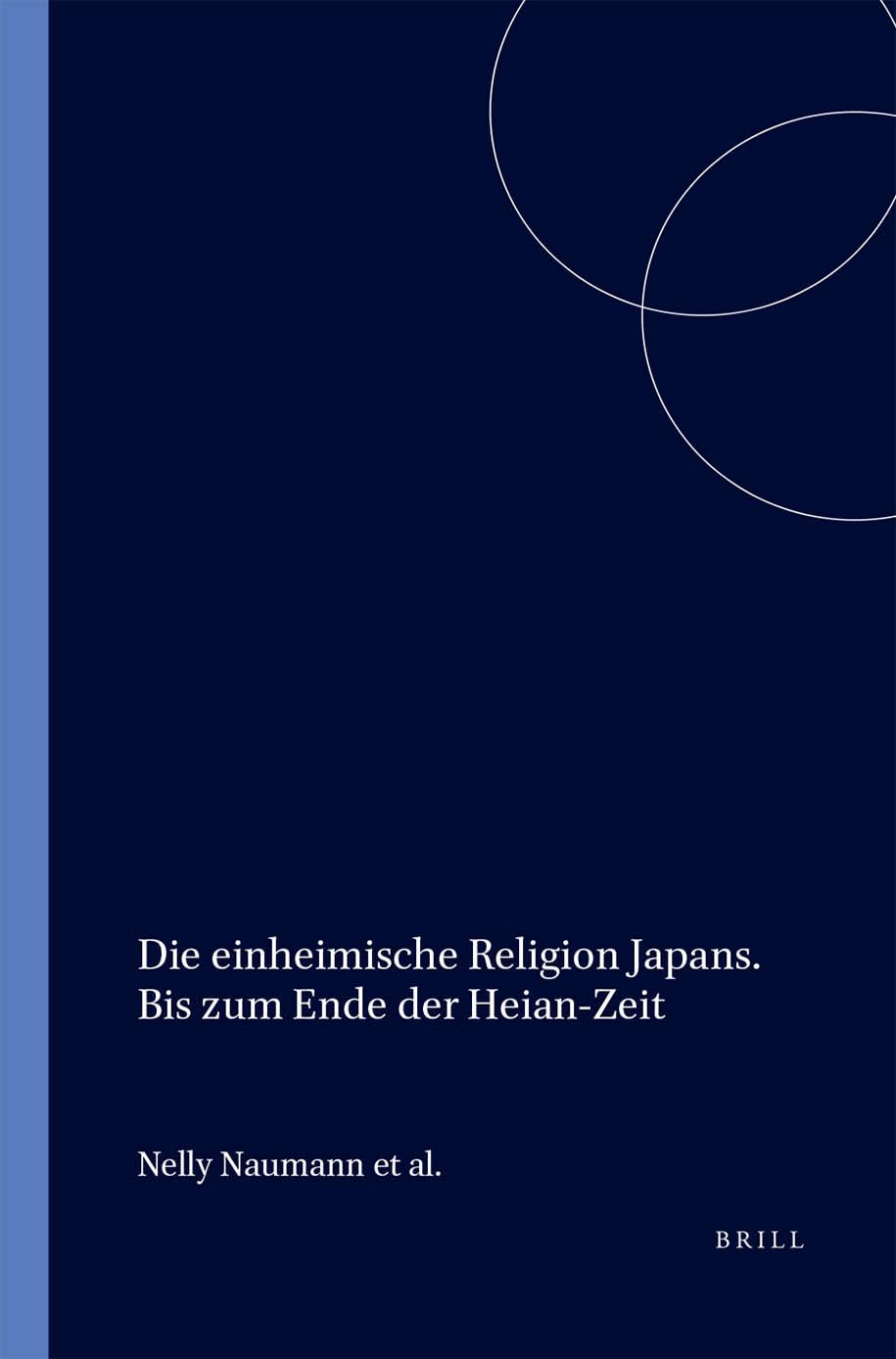 Die Einheimische Religion Japans. Bis Zum Ende Der Heian-Zeit: Die Einheimische Religion Japans -Teil - Bis Zum Ende Der Heian - Zeit (Handbuch Der ... Funfte Abteilung, Vol 4, Section 1, Pt 1) Social Sciences