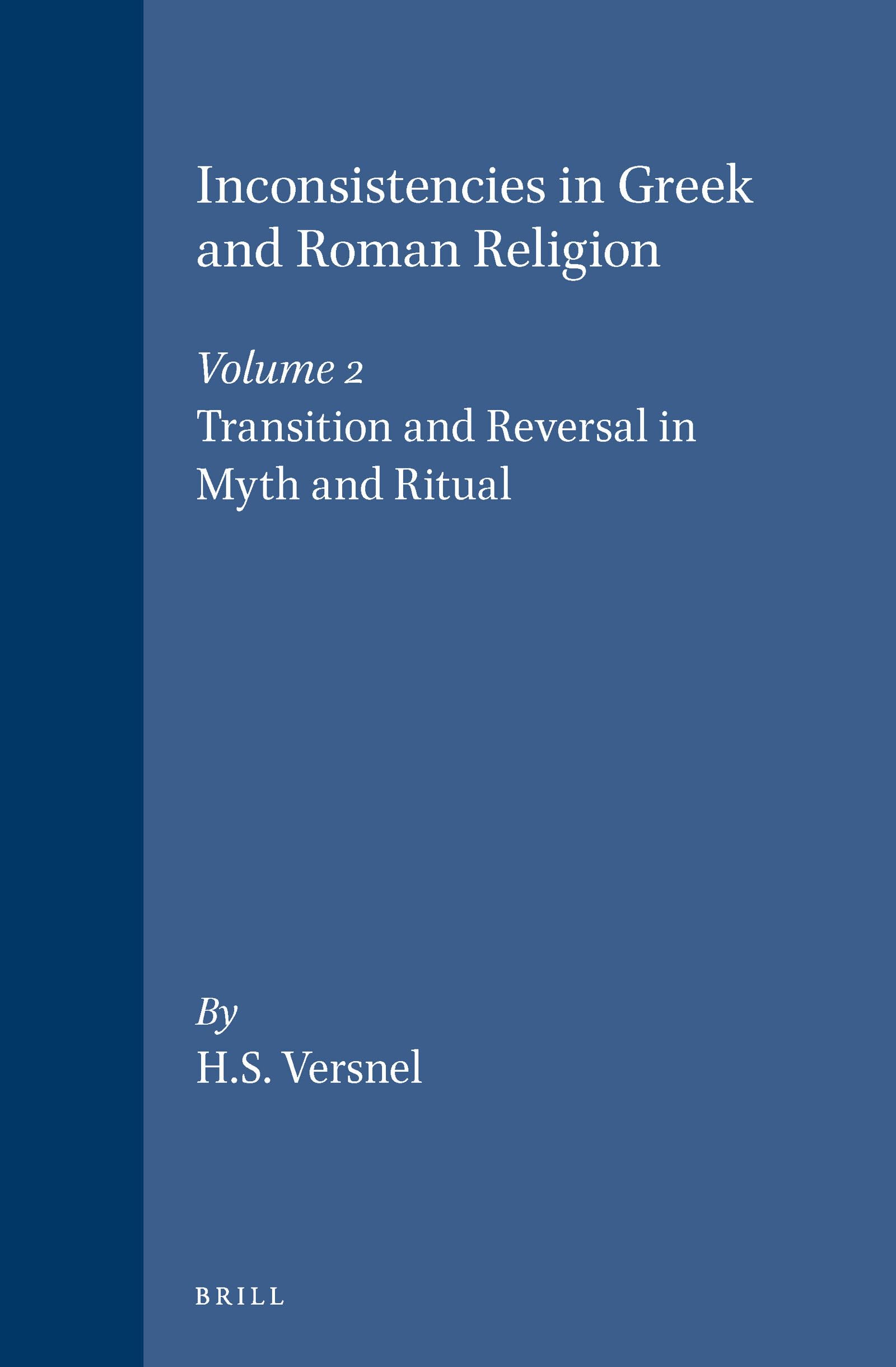 Inconsistencies in Greek and Roman Religion, Volume 2: Transition and Reversal in Myth and Ritual Philosophy