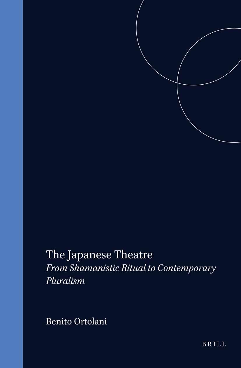 The Japanese Theatre: 1 Abschnitt: From Shamanistic Ritual to Contemporary Pluralism (Handbook of Oriental Studies) Film, Art & Culture