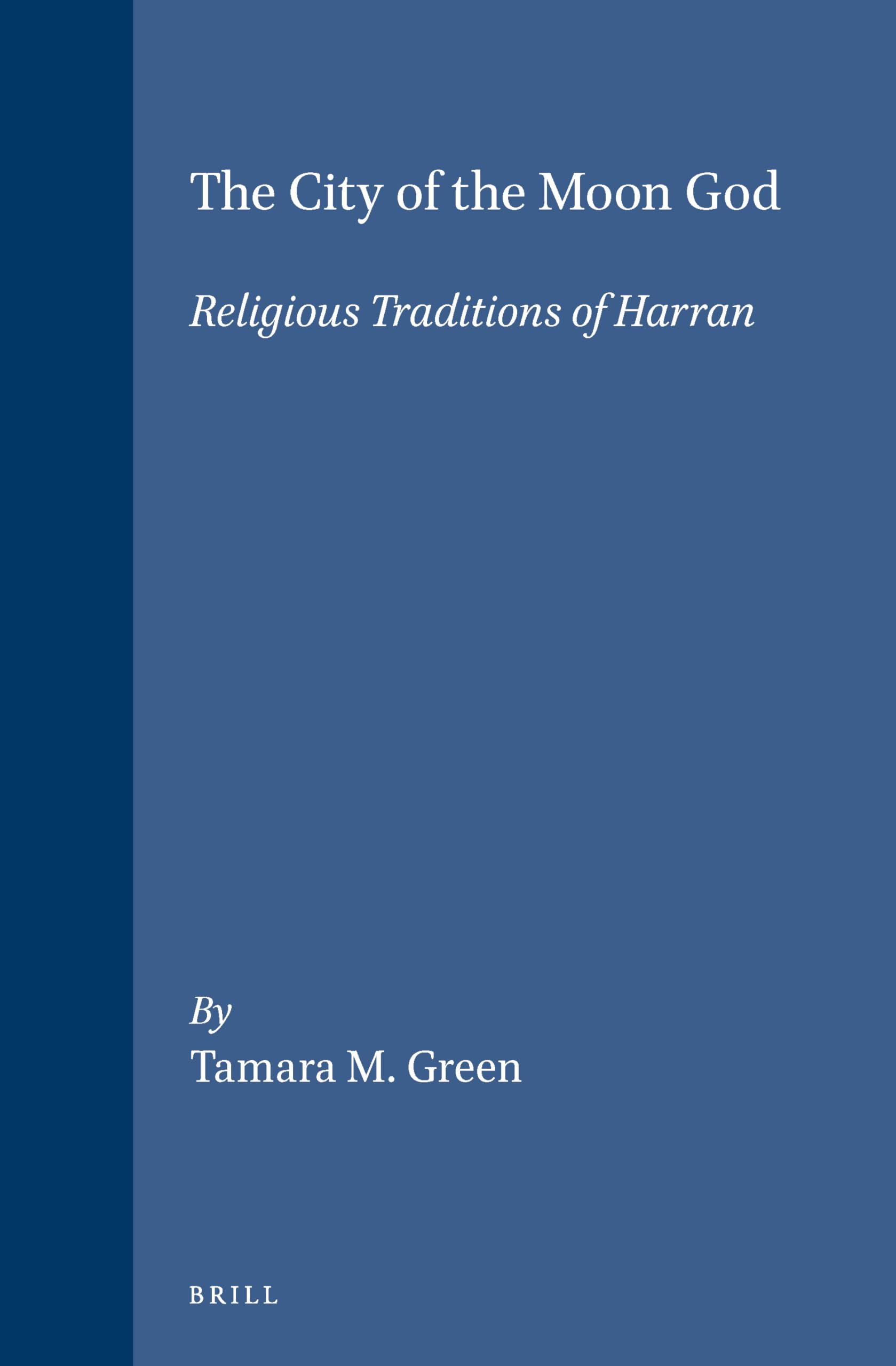 The City of the Moon God: Religious Traditions of Harran book