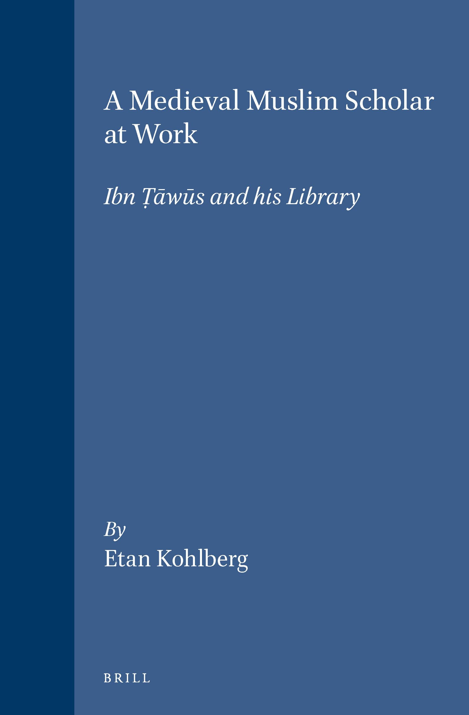 A Medieval Muslim Scholar at Work: Ibn Ṭāwūs and His Library: Ibn Tawus and His Library (Islamic Philosophy, Theology, & Science) Books