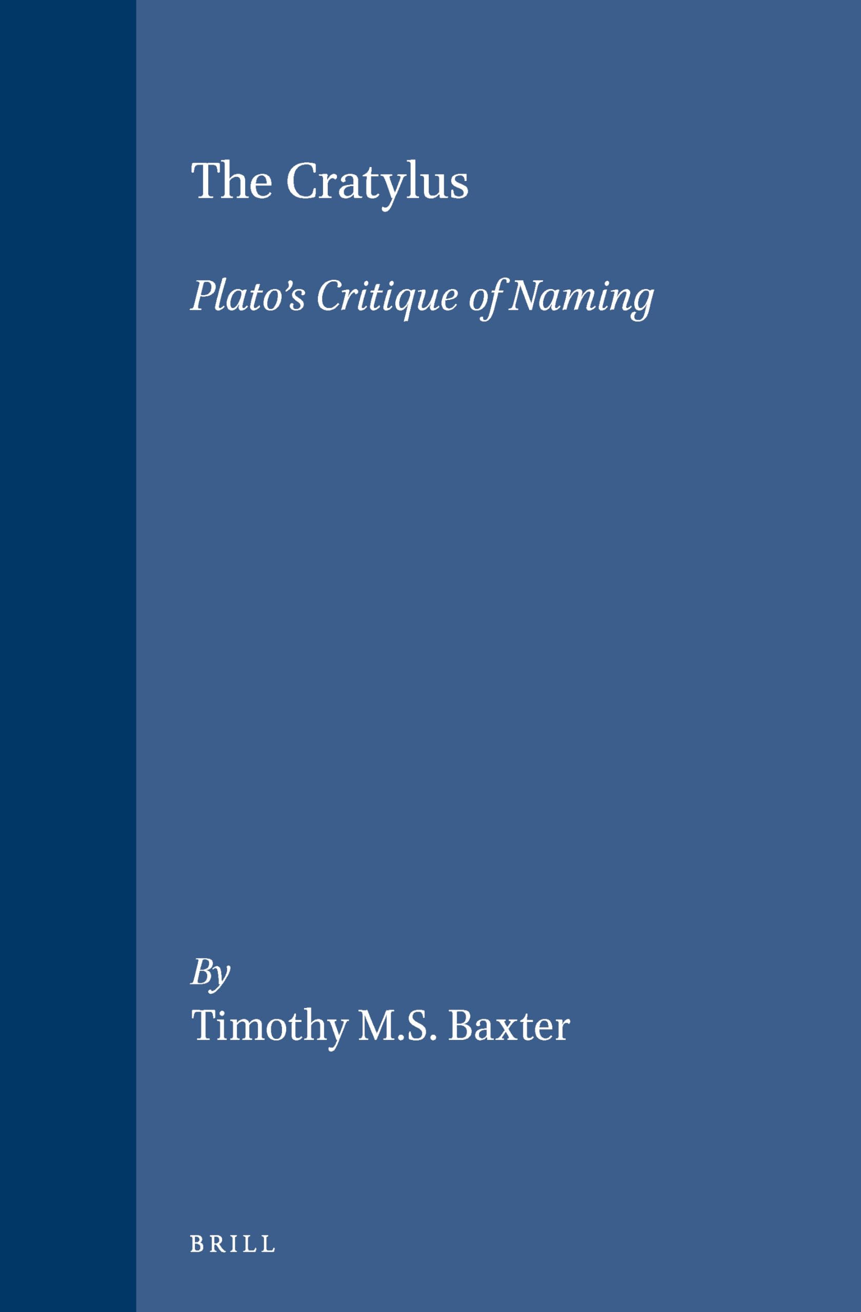 The Cratylus: Plato's Critique of Naming (Philosophia antiqua, Vol. 58) Philosophy