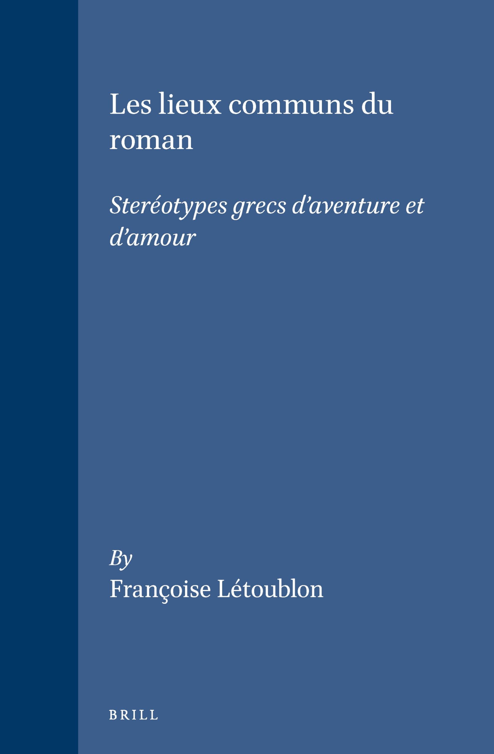 Les Lieux Communs Du Roman: Steréotypes Grecs d'Aventure Et d'Amour: Stereotypes Grecs D'Aventure Et D'Amour (Mnemosyne, Bibliotheca Classica Batava Supplementum) Historical Fiction