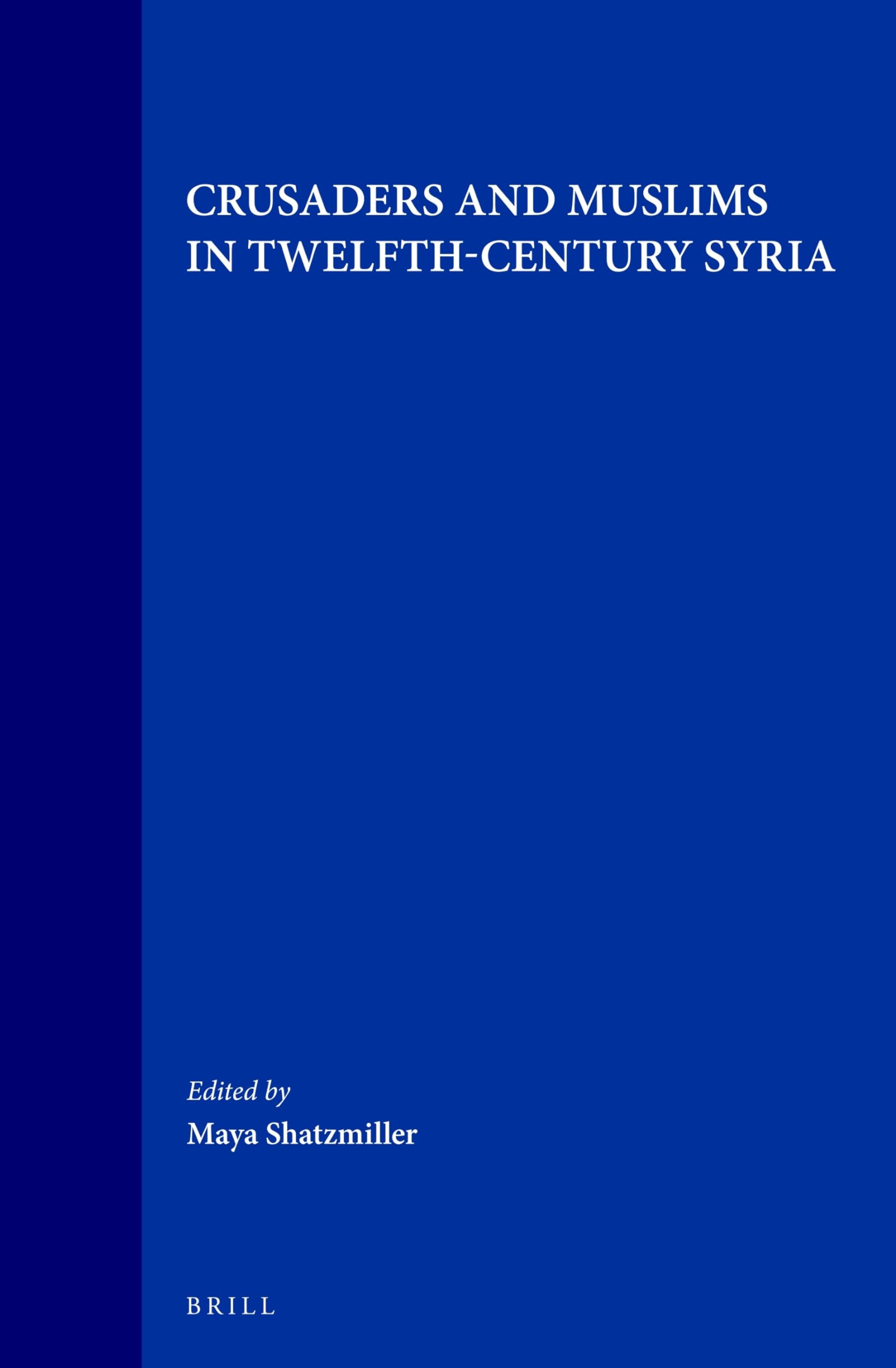 Crusaders and Muslims in Twelfth-Century Syria (The Medieval Mediterranean, Vol 1) Social Sciences