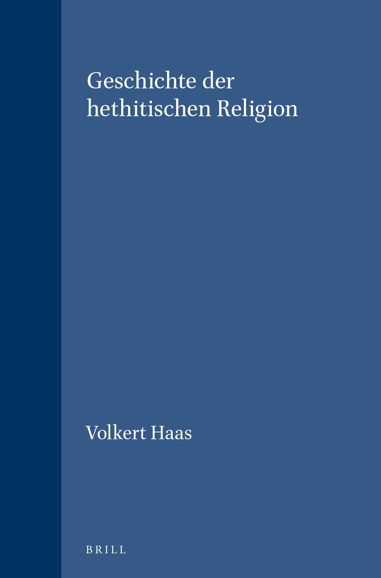 Geschichte Der Hethitischen Religion (HANDBOOK OF ORIENTAL STUDIES/HANDBUCH DER ORIENTALISTIK) Philosophy