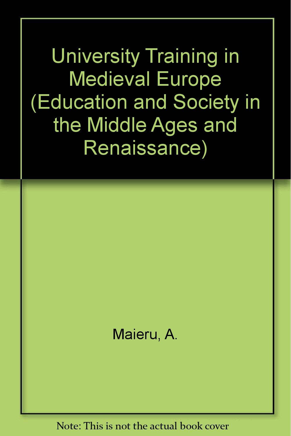 University Training in Medieval Europe (Education and Society in the Middle Ages and Renaissance, Vol 3) Learning & Reference