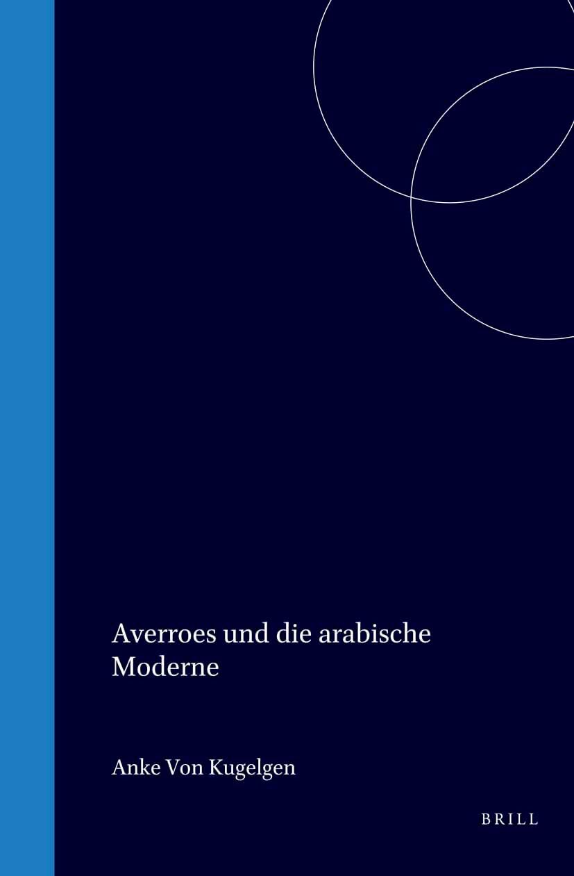 Averroes Und Die Arabische Moderne: Ansdtze Zu Einer Neubegr]ndung Des Rationalismus Im Islam Philosophy