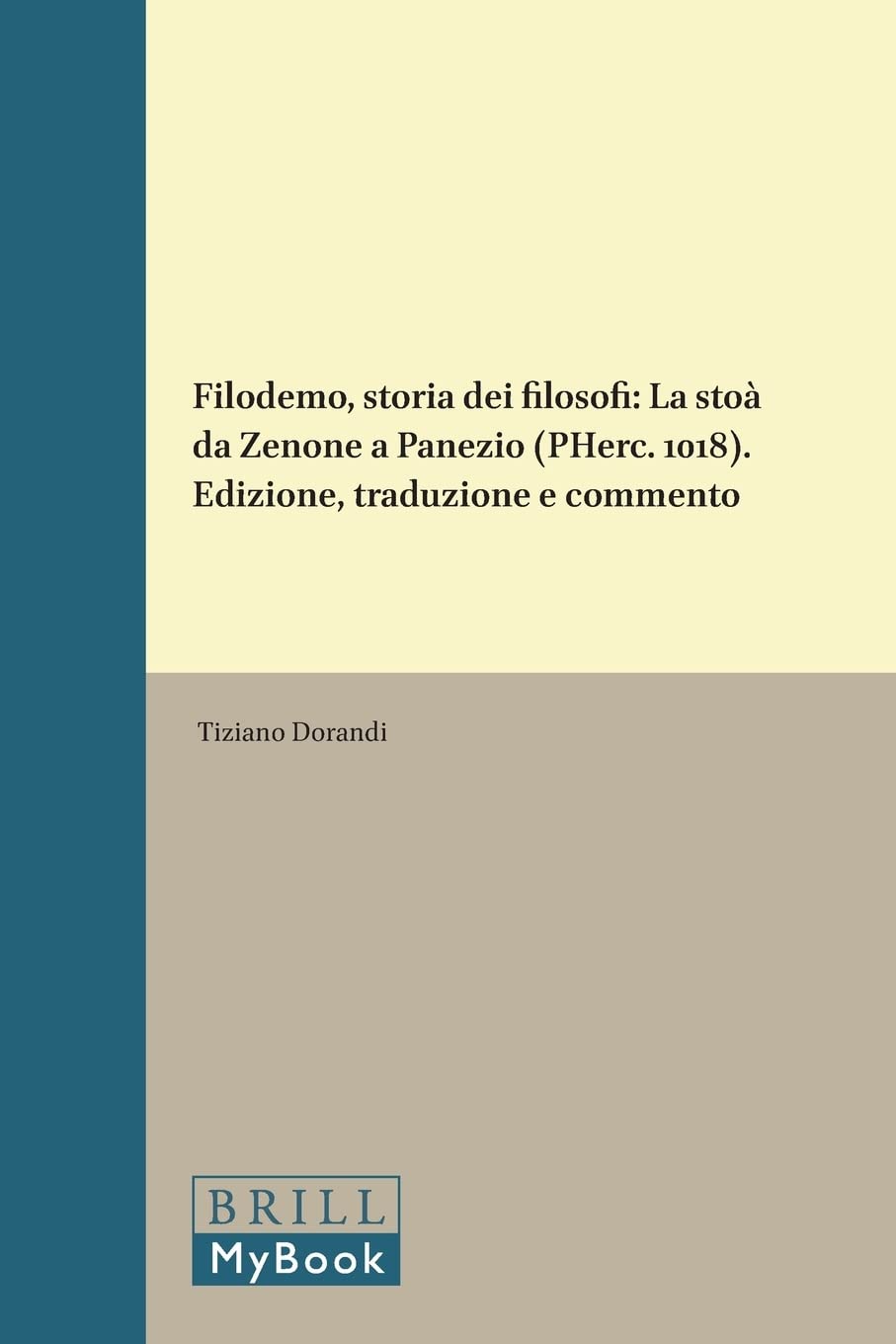 Filodemo, Storia Dei Filosofi: La Stoà Da Zenone a Panezio (Pherc. 1018). Edizione, Traduzione E Commento: Storia Dei Filosofi LA Stoa Da Zenone a Panezio (Philosophia Antiqua, Vol 60) Philosophy