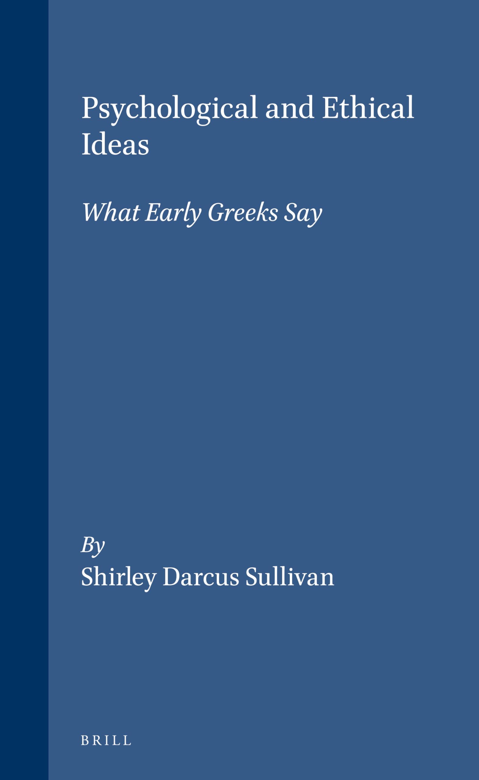 Psychological and Ethical Ideas: What Early Greeks Say (Mnemosyne, Bibliotheca Classica Batava Supplementum) Philosophy