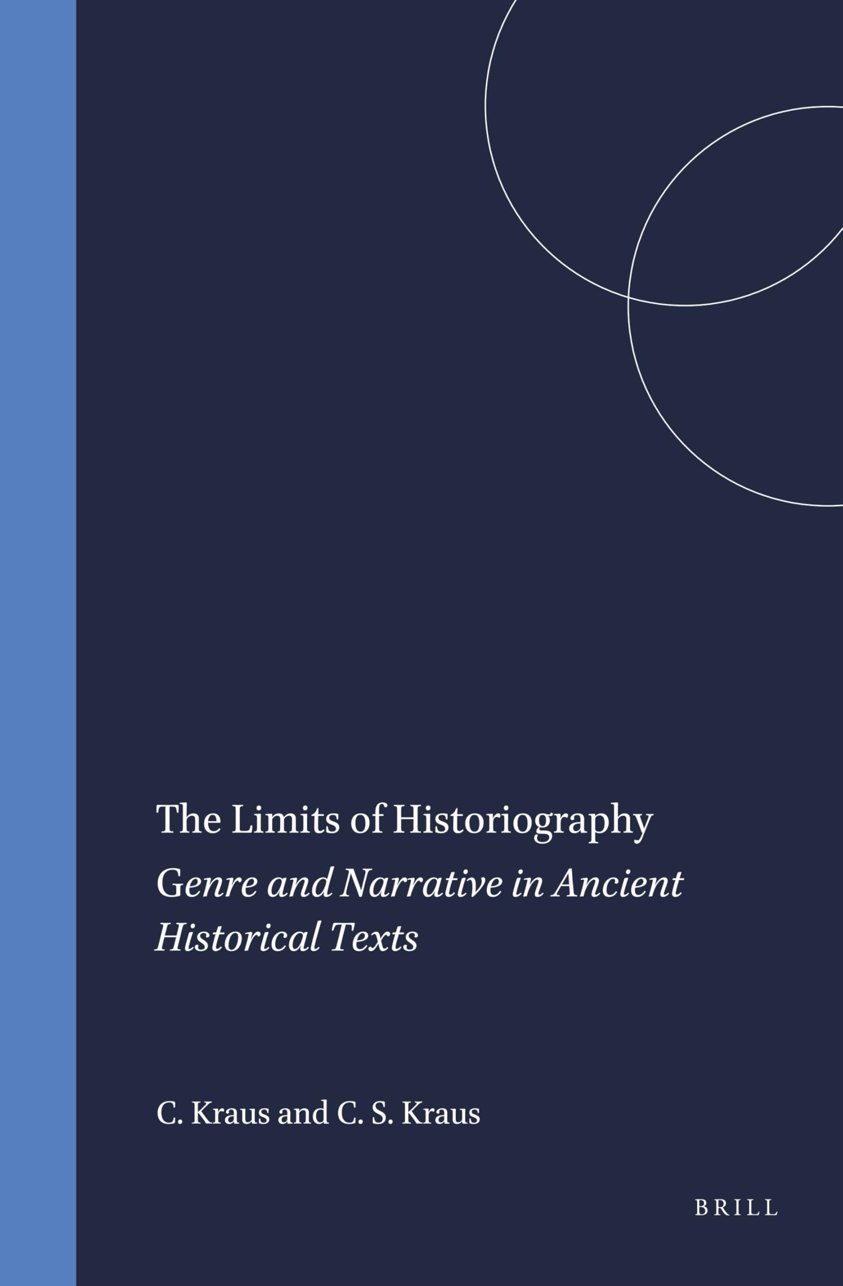 The Limits of Historiography: Genre and Narrative in Ancient Historical Texts (Mnemosyne, Bibliotheca Classica Batava Supplementum) Historical Fiction