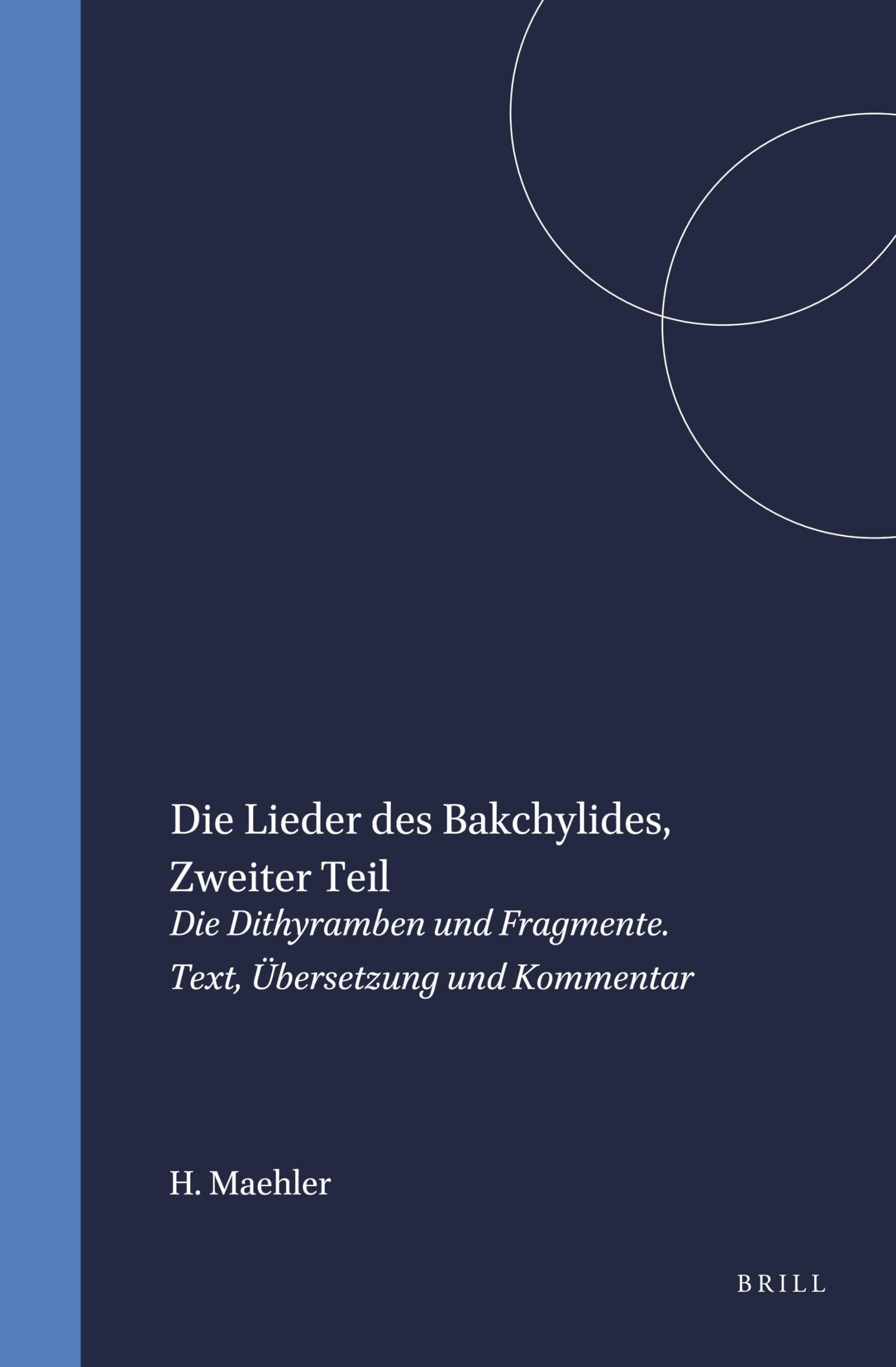 Die Lieder Des Bakchylides: Zweiter Teil, Die Dithyramben Und Fragmente. Text, Ubersetzung Und Kommentar book