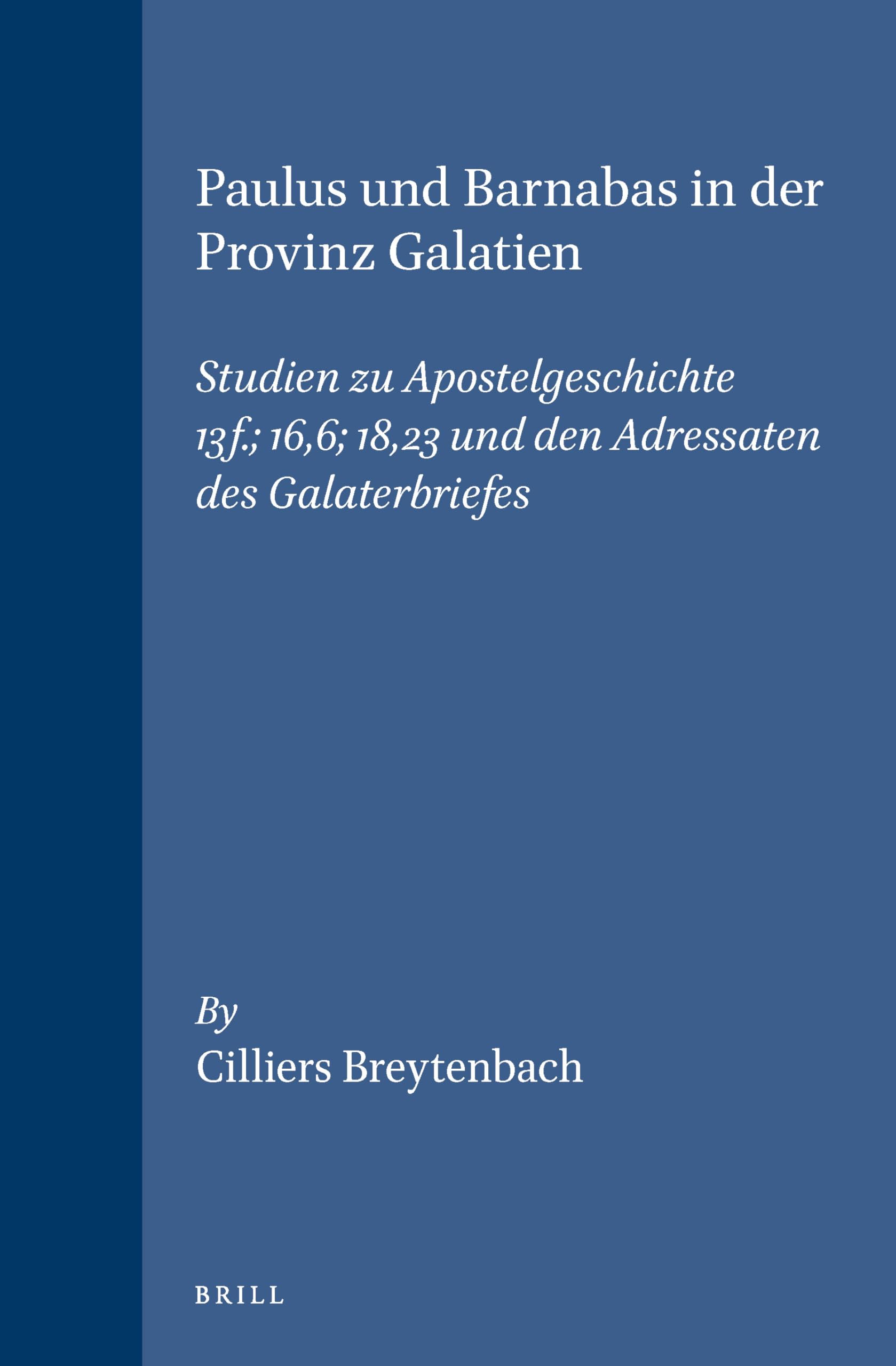 Paulus Und Barnabas in Der Provinz Galatien: Studien Zu Apostelgeschichte 13f.: 16,6: 18,23 Und Den Adressaten Des Galaterbriefes (Arbeiten Zur Geschichte Des Antiken Judentums Und Des Urchristentums) Philosophy