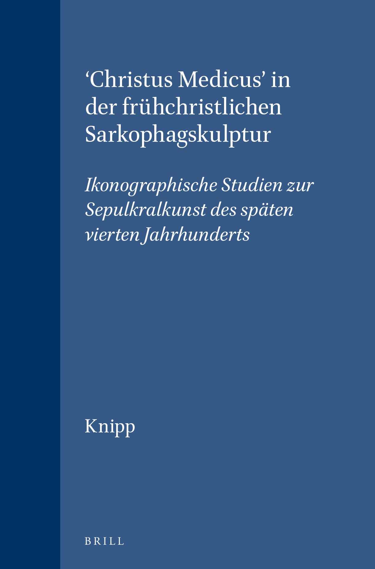 'Christus Medicus' in Der Frühchristlichen Sarkophagskulptur: Ikonographische Studien Zur Sepulkralkunst Des Späten Vierten Jahrhunderts book