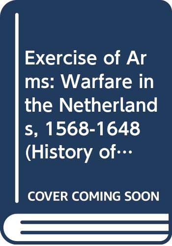 Exercise of Arms: Warfare in the Netherlands, 1568-1648 Books