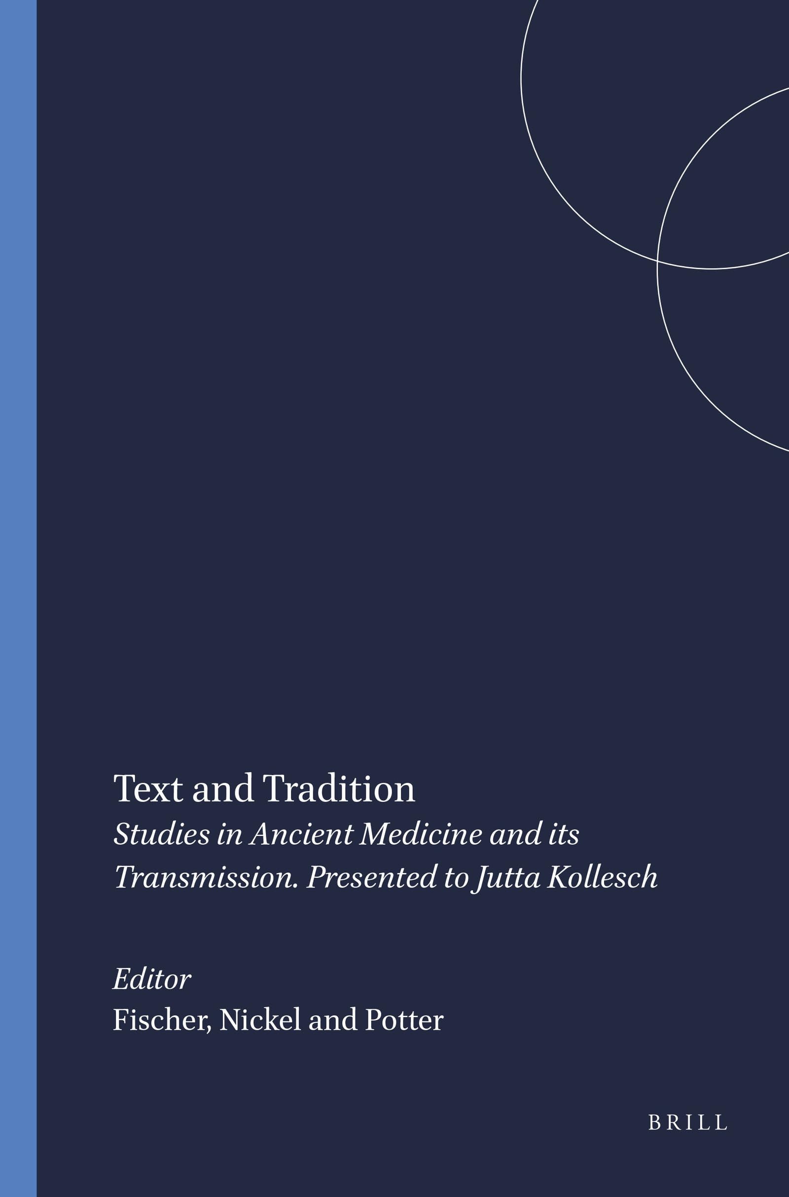 Text and Tradition: Studies in Ancient Medicine and Its Transmission. Presented to Jutta Kollesch Medicine