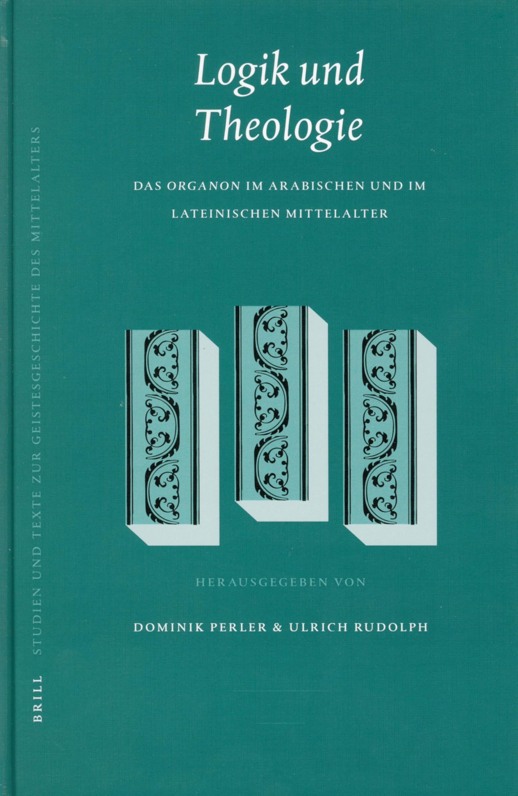Logik Und Theologie: Das Organon Im Arabischen Und Im Lateinischen Mittelalter Philosophy