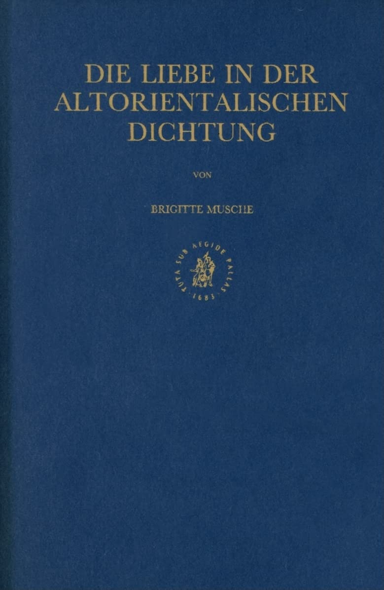 Die Liebe in Der Altorientalischen Dichtung: (STUDIES IN THE HISTORY AND CULTURE OF THE ANCIENT NEAR EAST) Contemporary literature Books
