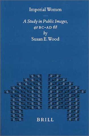 Imperial Women: A Study in Public Images, 40 B.C. - A.D. 68 (Mnemosyne, Bibliotheca Classica Batava Supplementum, Band 194) Social Sciences