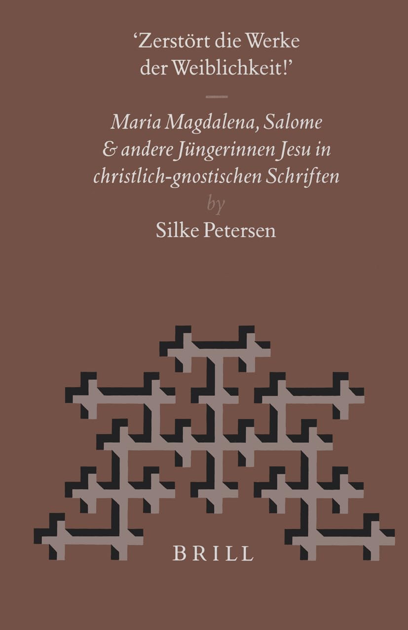 "zerstört Die Werke Der Weiblichkeit": Maria Magdalena, Salome Und Andere Jüngerinnen Jesu in Christlich-Gnostischen Schriften Philosophy
