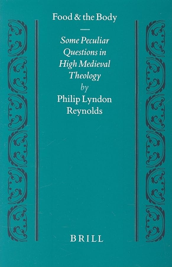 Food and the Body: Some Peculiar Questions in High Medieval Theology (STUDIEN UND TEXTE ZUR GEISTESGESCHICHTE DES MITTELALTERS) Philosophy