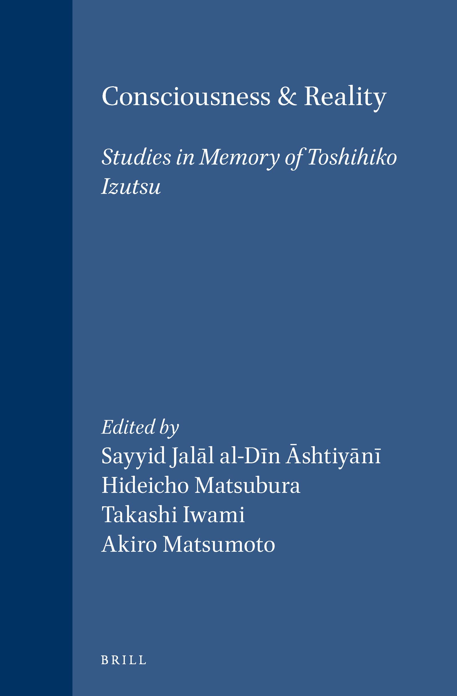 Consciousness and Reality: Studies in Memory of Toshihiko Izutsu: Studies in Memory of Toshihilo Izutsu (Islamic Philosophy, Theology, & Science) Philosophy