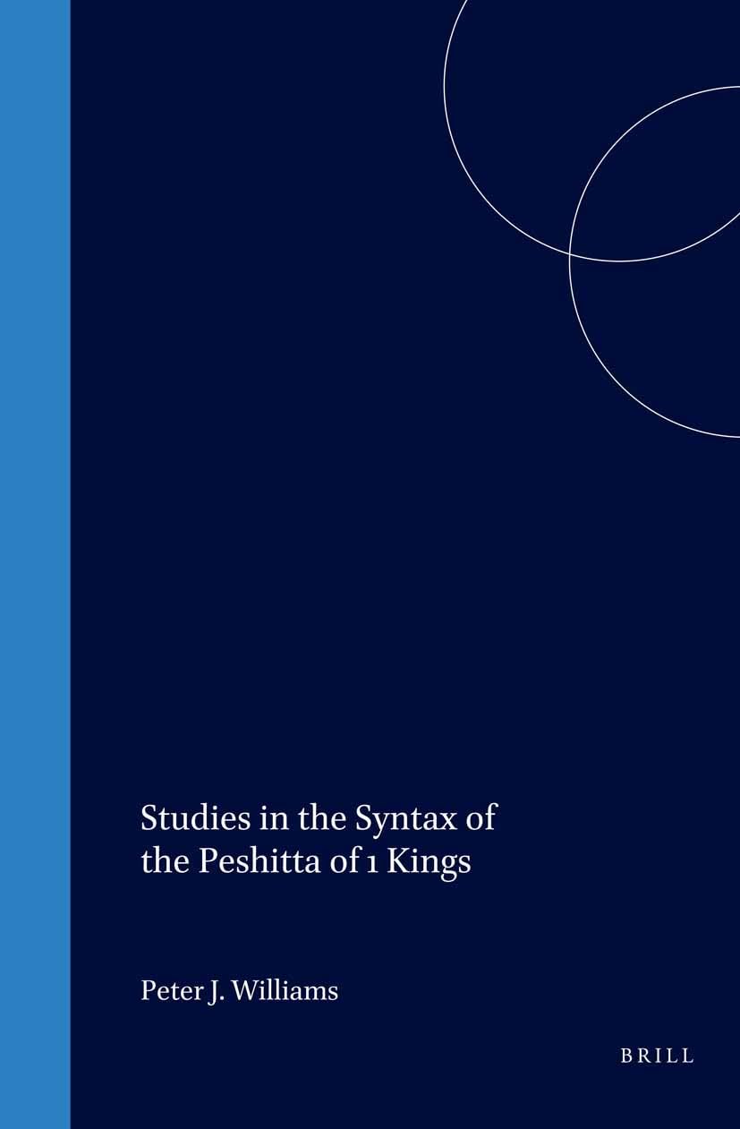 Studies in the Syntax of the Peshitta of 1 Kings (Monographs of the Peshitta Institute Leiden) Learning & Reference
