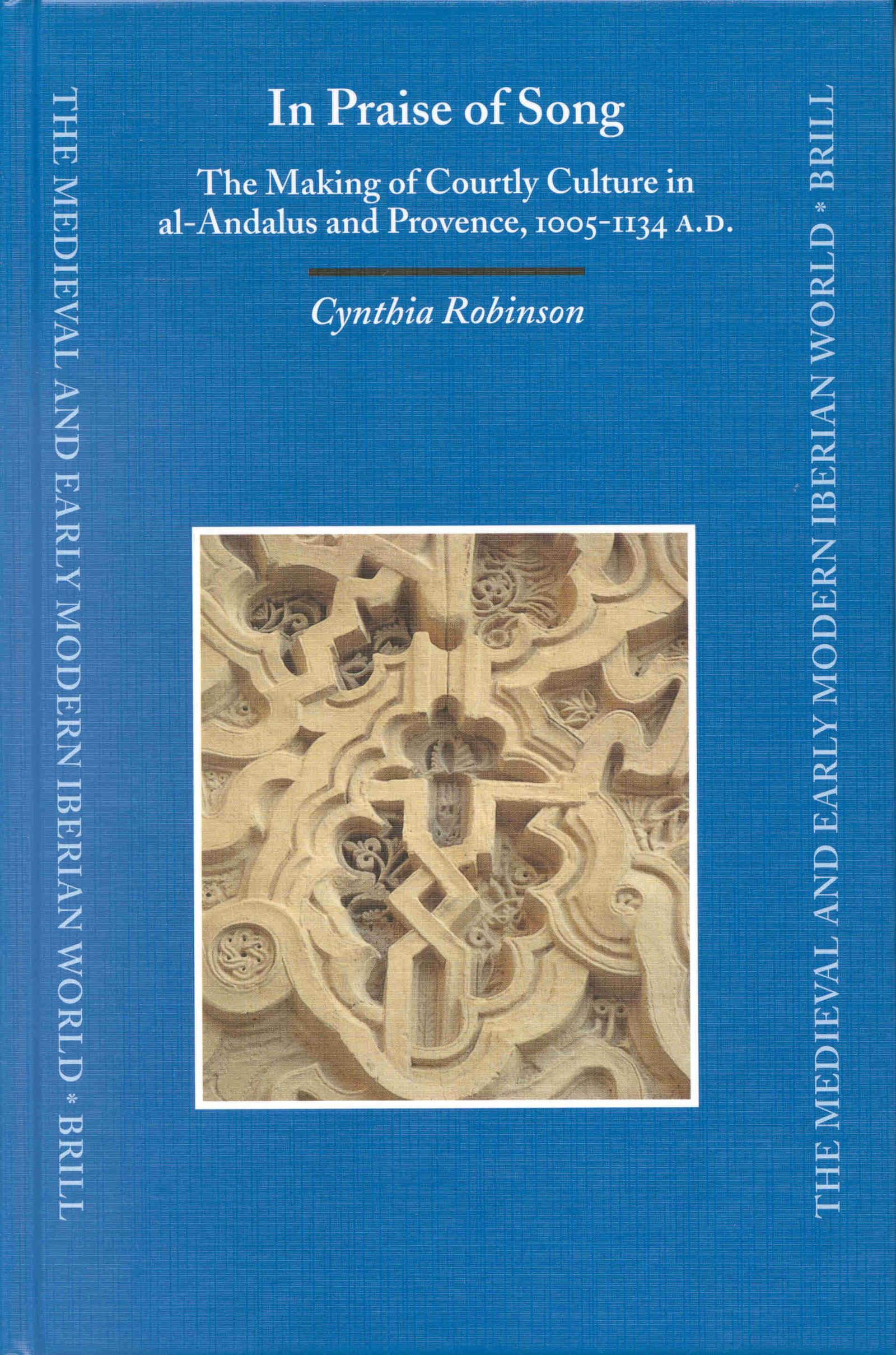 In Praise of Song: The Making of Courtly Culture in Al-Andalus and Provence, 1005-1134 A.D book