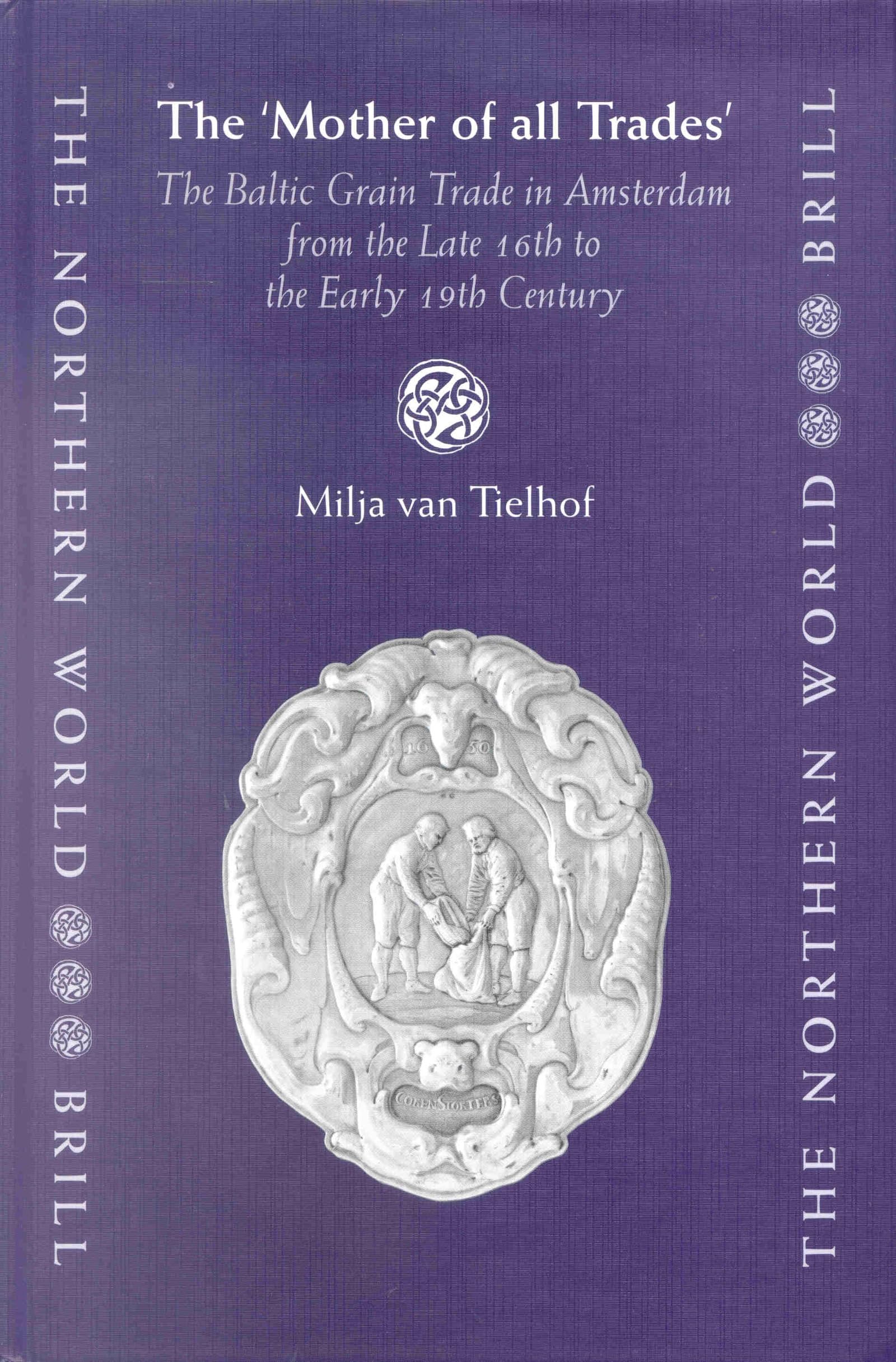 The Mother of All Trades: The Baltic Grain Trade in Amsterdam from the Late 16th to the Early 19th Century book