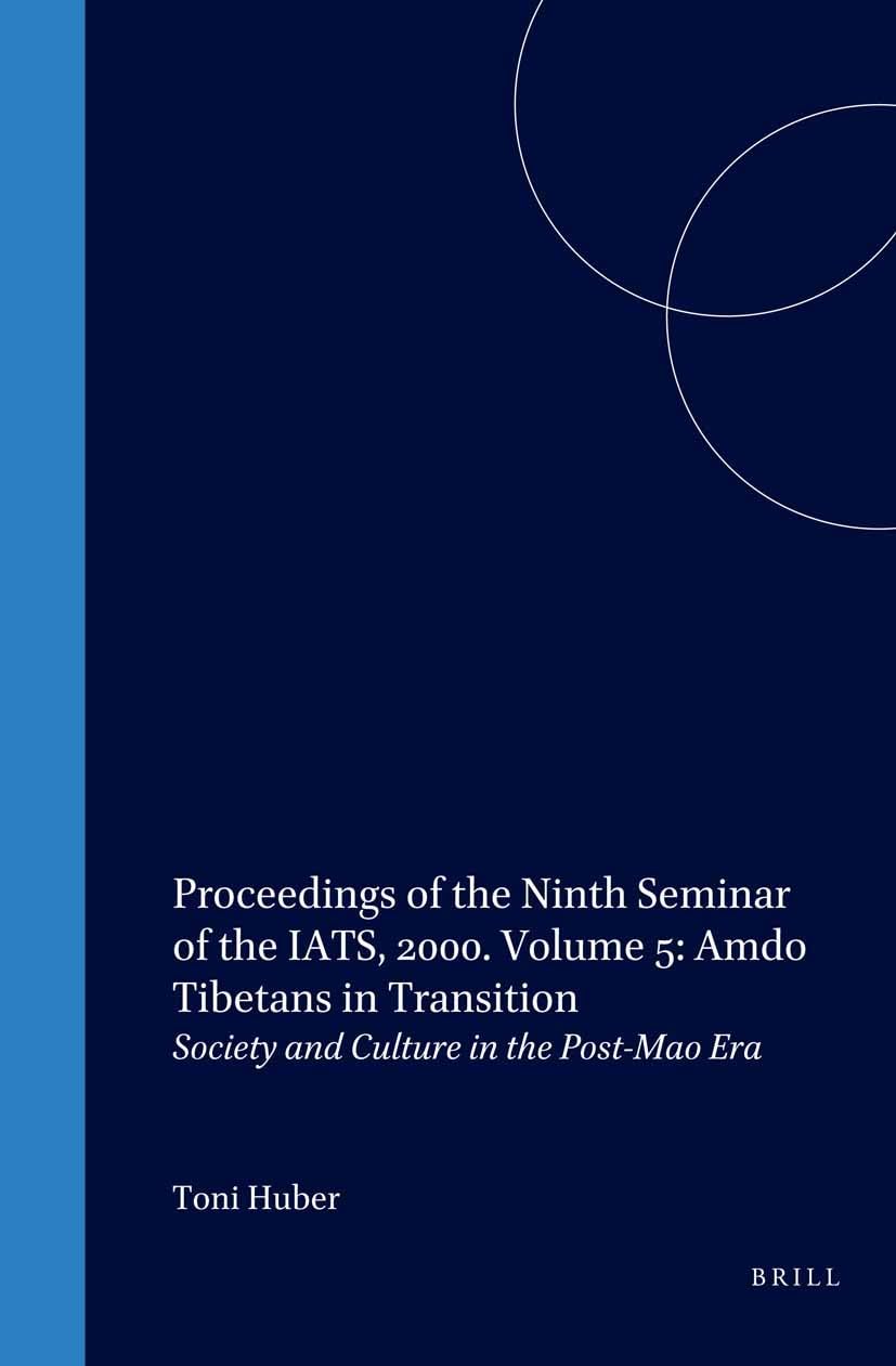Proceedings of the Ninth Seminar of the Iats, 2000. Volume 5: Amdo Tibetans in Transition: Society and Culture in the Post-Mao Era (Brill's Tibetan Studies Library) Social Sciences