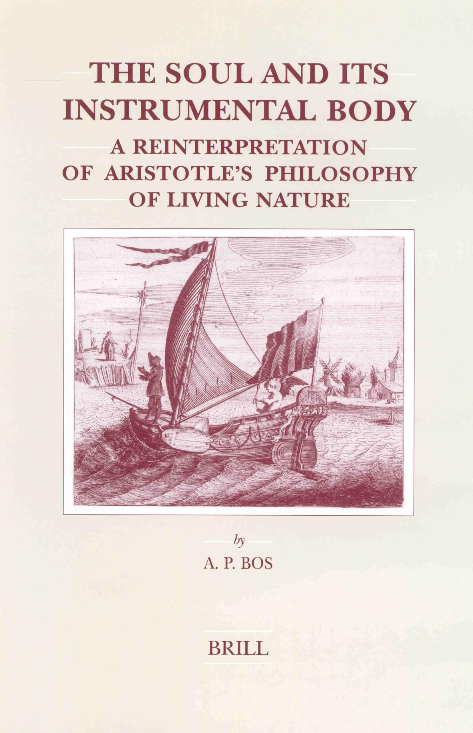 The Soul and Its Instrumental Body: A Reinterpretation of Aristotle's Philosophy of Living Nature (Brill's Studies in Intellectual History) Philosophy