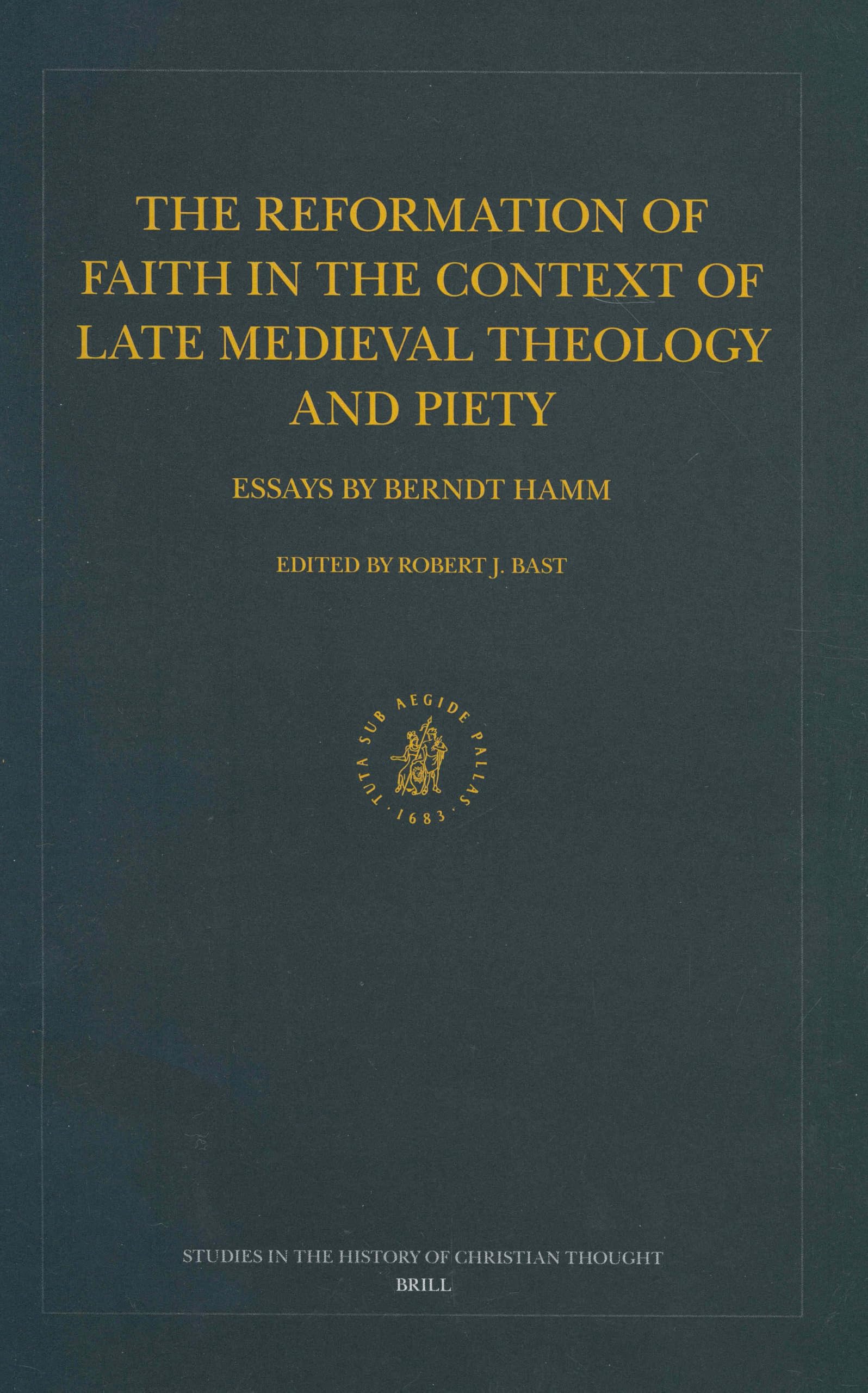 The Reformation of Faith in the Context of Late Medieval Theology and Piety Philosophy
