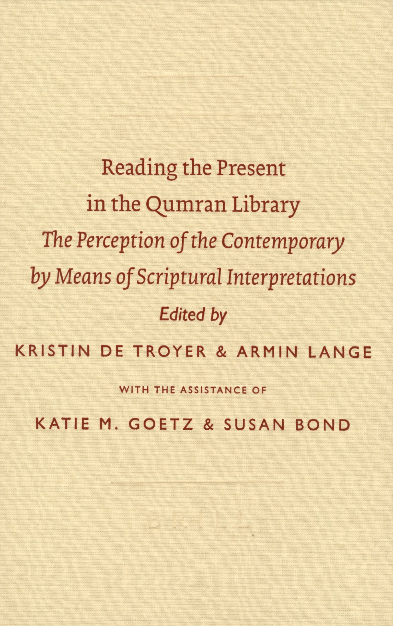 Reading the Present in the Qumran Library: The Perception of the Contemporary by Means of Scriptural Interpretations (Symposium Series (Brill Academic Publishers), Band 30) Philosophy