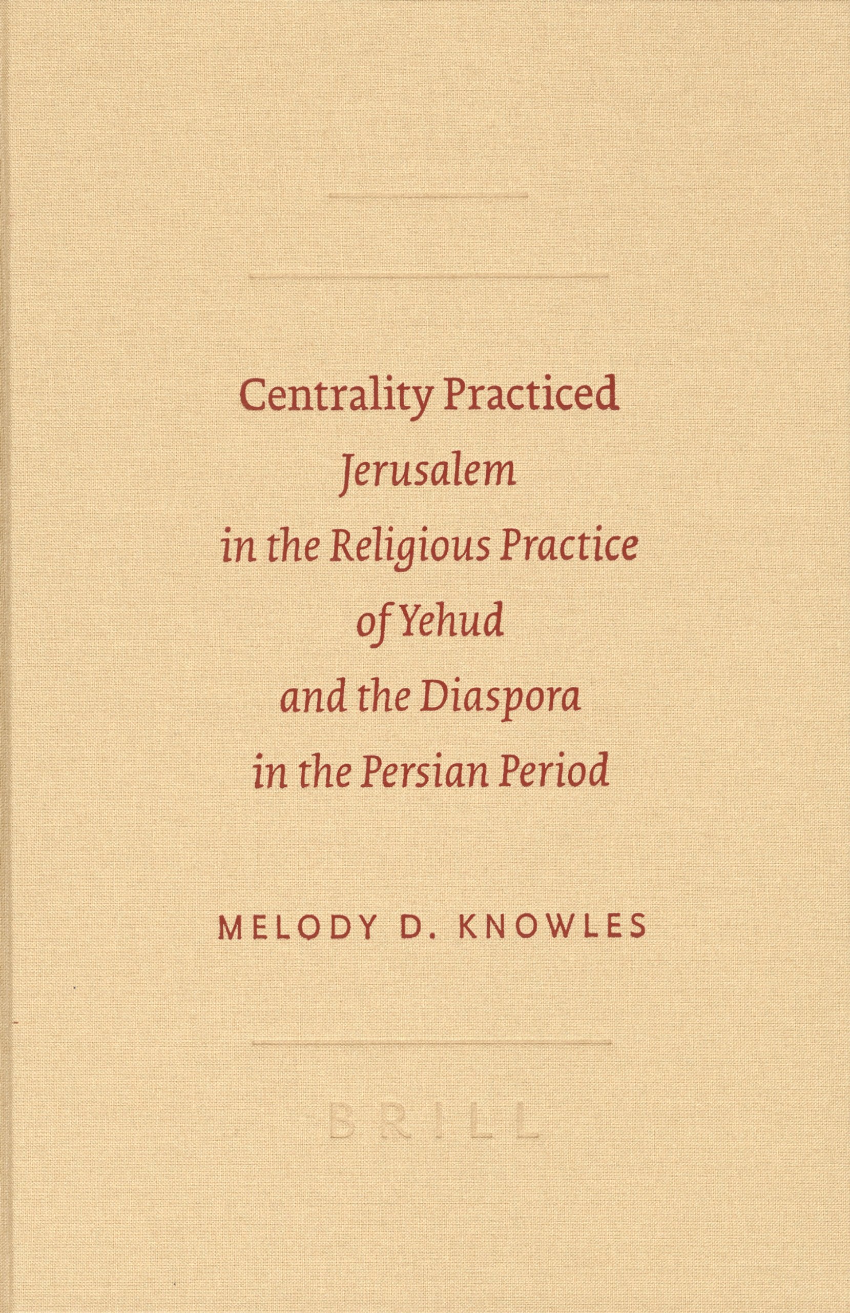 Centrality Practiced: Jerusalem in the Religious Practice of Yehud and the Diaspora in the Persian Period (Archaeology & Biblical Studies, Band 16) Film, Art & Culture