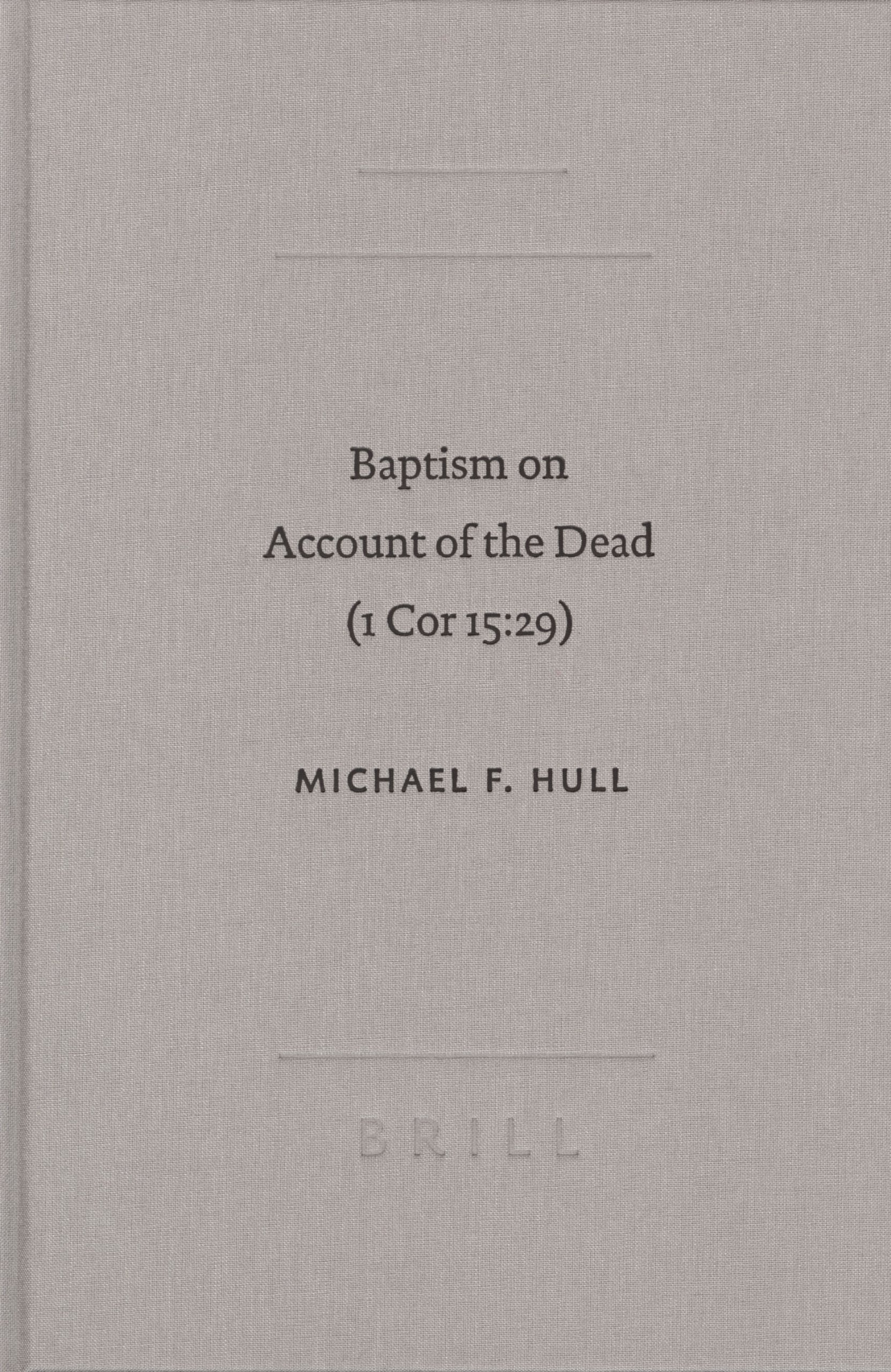 Baptism on Account of the Dead (1 Cor 15:29): An Act of Faith in the Resurrection (Academia Biblica (Series) (Brill Academic Publishers), Band 22) Philosophy