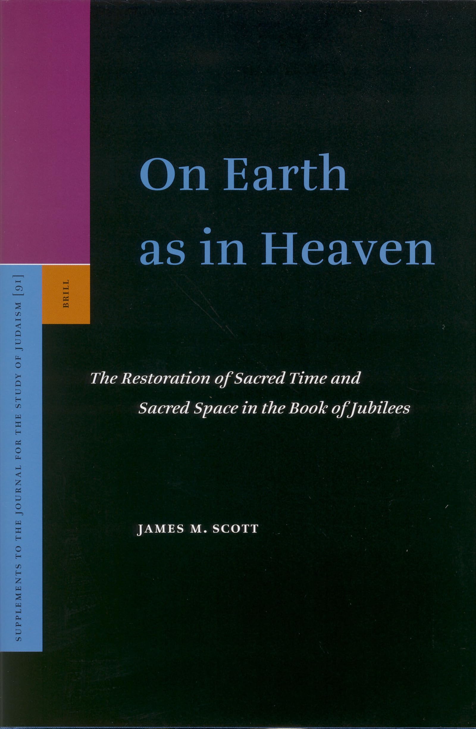 On Earth as in Heaven: The Restoration of Sacred Time and Sacred Space in the Book of Jubilees (SUPPLEMENTS TO THE JOURNAL FOR THE STUDY OF JUDAISM) Architecture