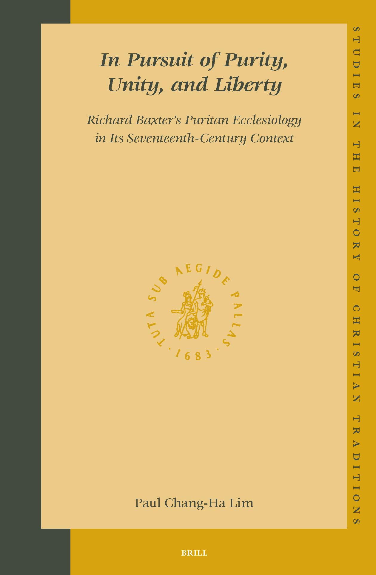 In Pursuit of Purity, Unity, and Liberty: Richard Baxter's Puritan Ecclesiology in Its Seventeenth-Century Context (Studies in the History of Christian Thought, V. 112) Architecture