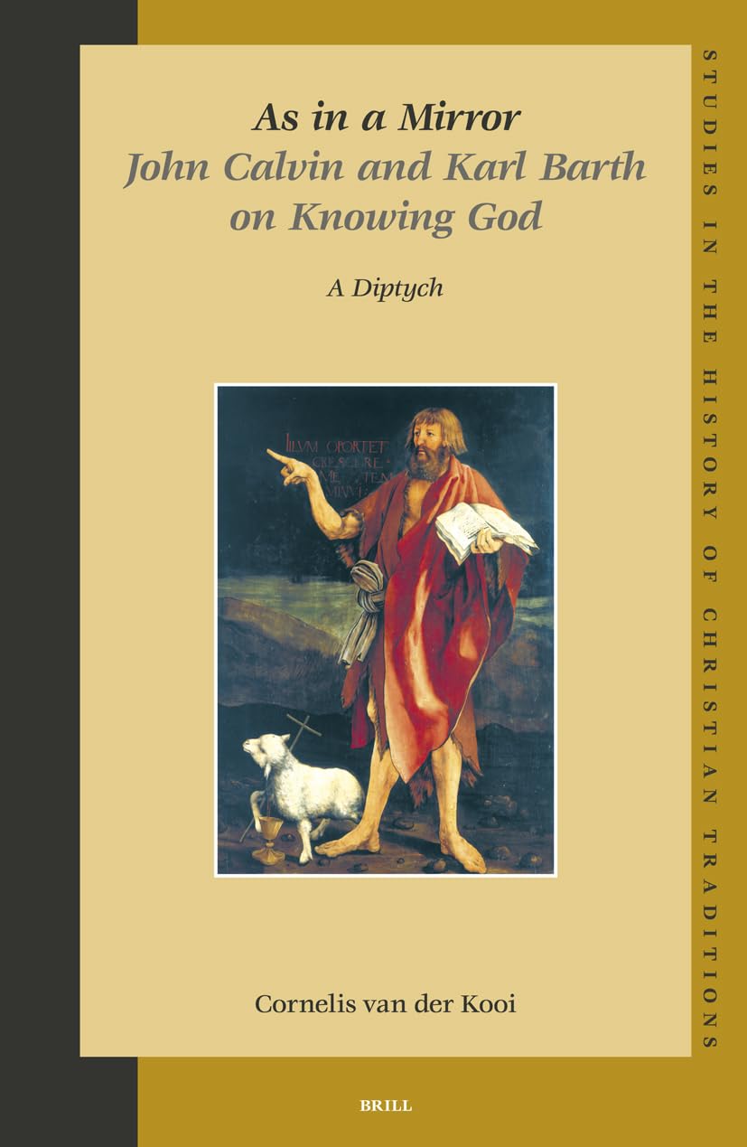 As in a Mirror. John Calvin and Karl Barth on Knowing God: A Diptych (STUDIES IN THE HISTORY OF CHRISTIAN TRADITIONS, Band 120) Philosophy