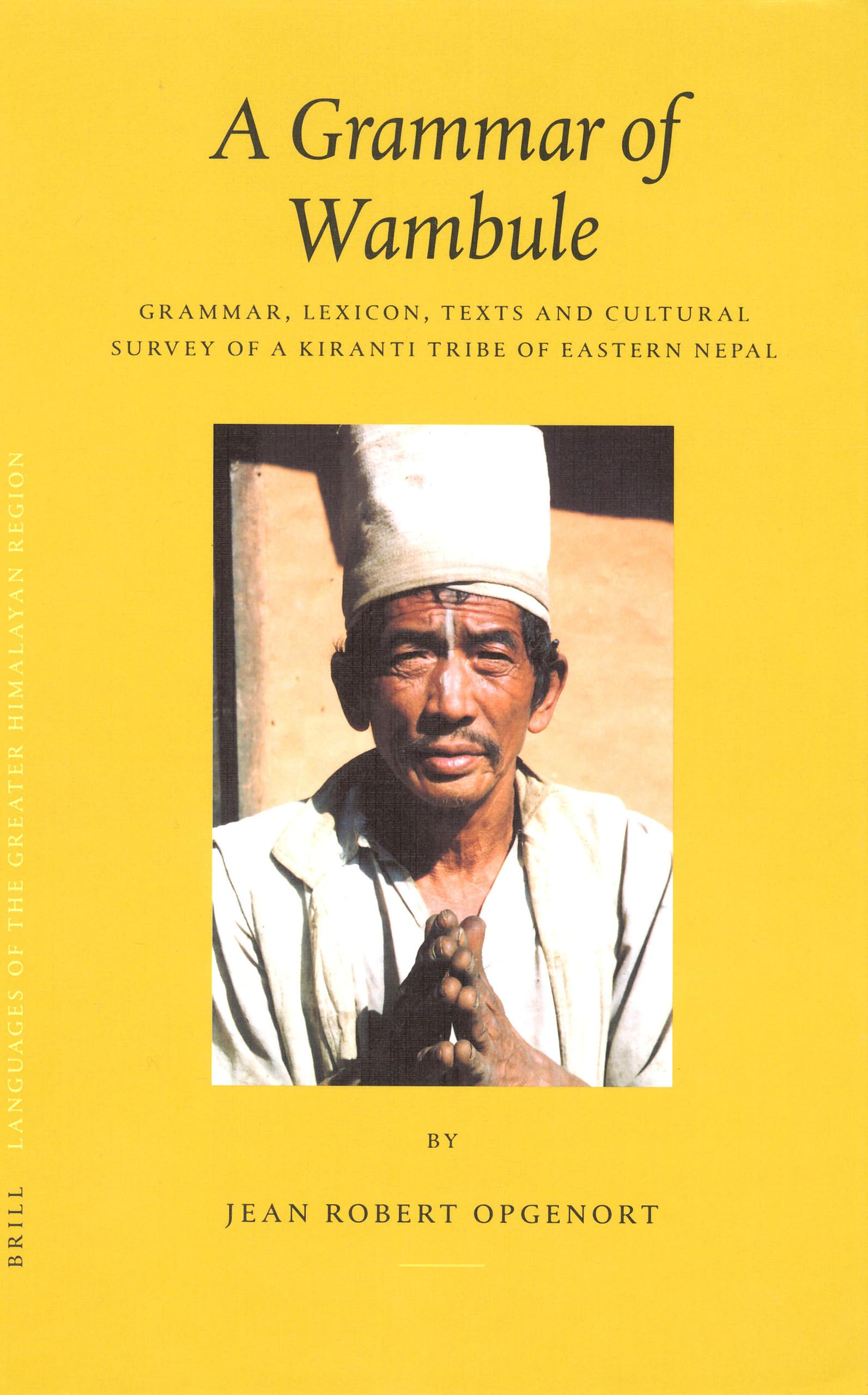 A Grammar of Wambule: Grammar, Lexicon, Texts and Cultural Survey of a Kiranti Tribe of Eastern Nepal (Brill's Tibetan Studies Library) Social Sciences