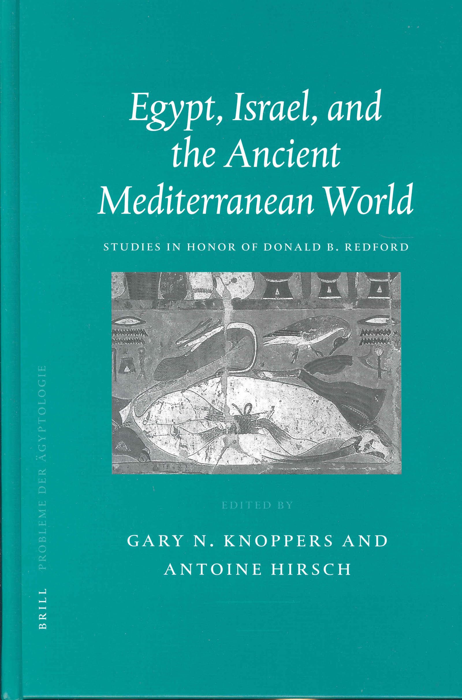 Egypt, Israel, and the Ancient Mediterranean World: Studies in Honor of Donald B. Redford (Probleme Der Agyptologie, 20. Bd) Social Sciences