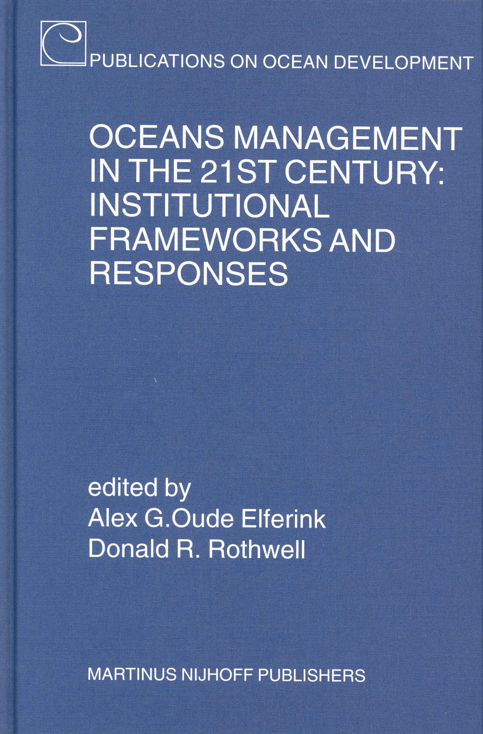 Oceans Management in the 21st Century: Institutional Frameworks and Responses: Institutional Framework & Responses (Publications on Ocean Development) Law